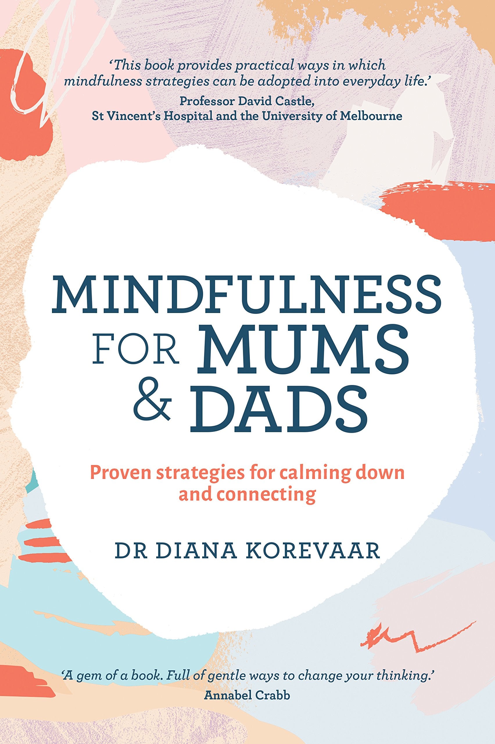 Mindfulness for Mums and Dads: Proven Strategies for Calming Down and Connecting Parents & Children