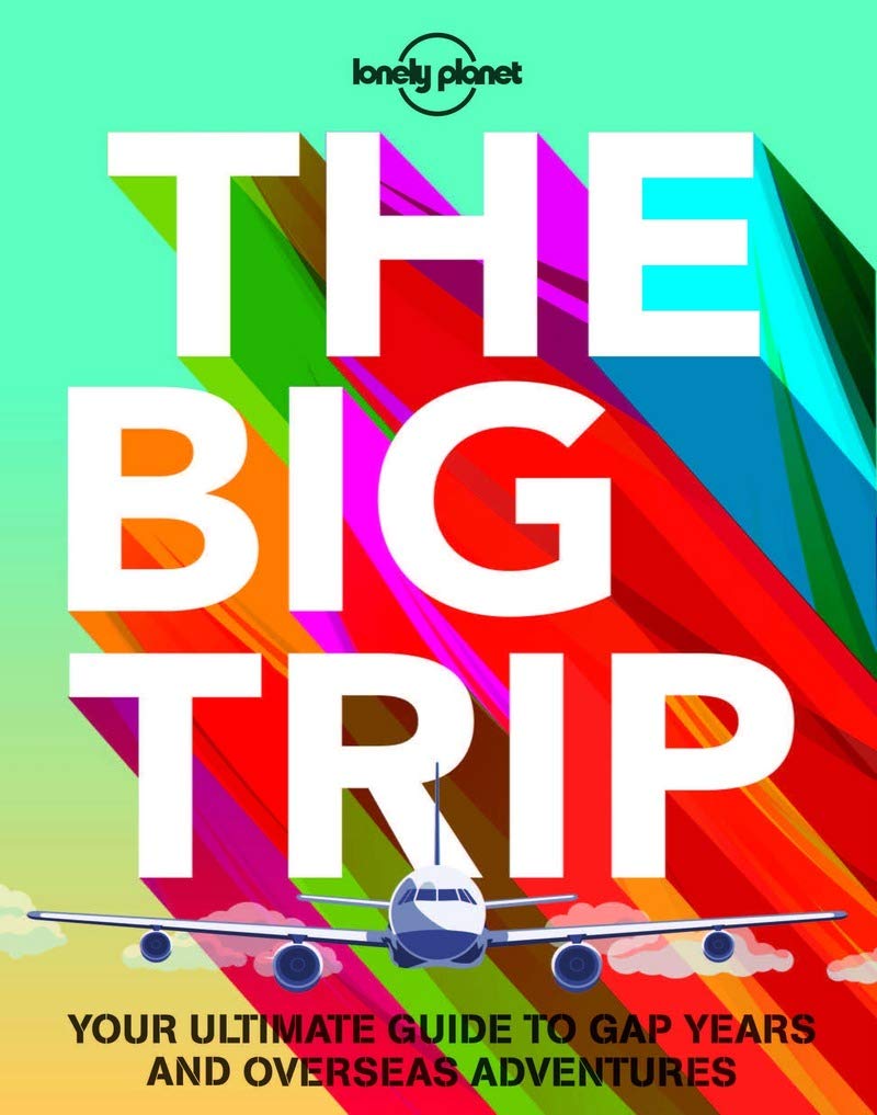 The Big Trip: Your Ultimate Guide to Gap Years and Overseas Adventures (Lonely Planet) Leisure, Home & Garden
