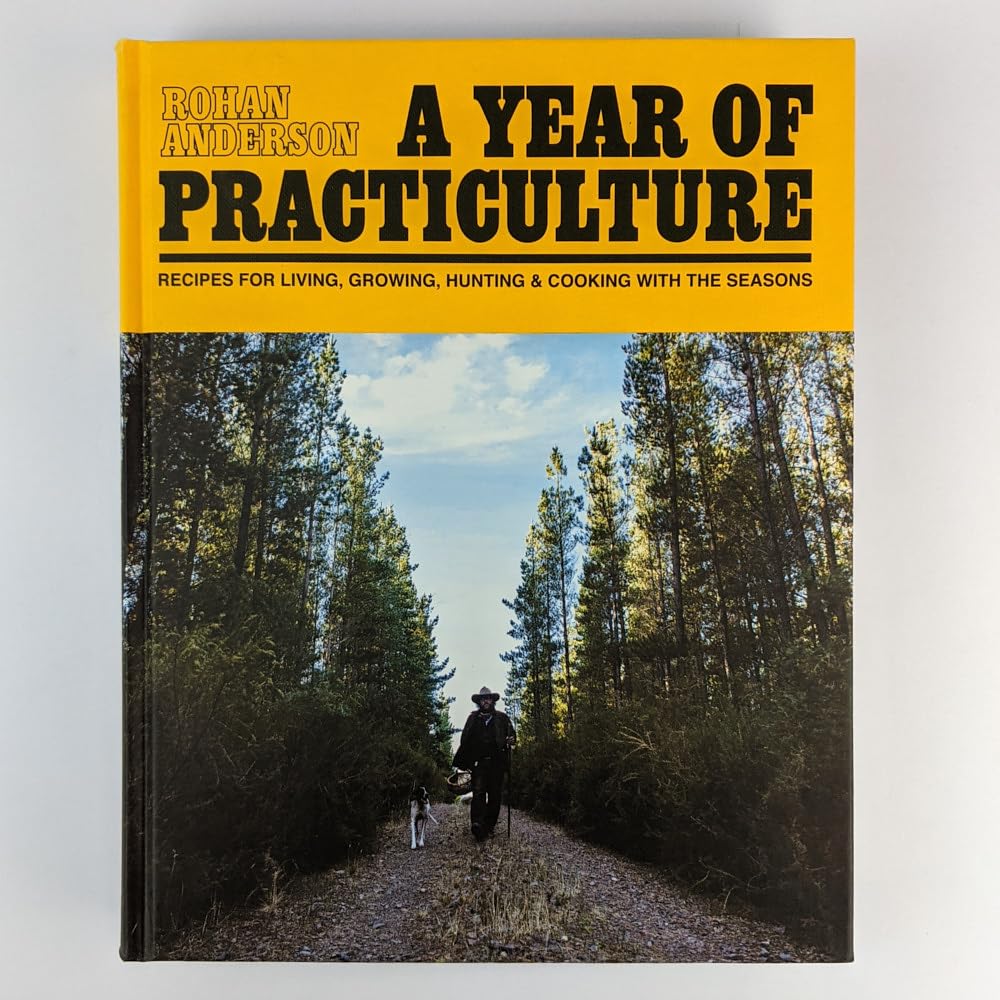 A Year of Practiculture: Recipes for living, growing, hunting and cooking with the seasons book