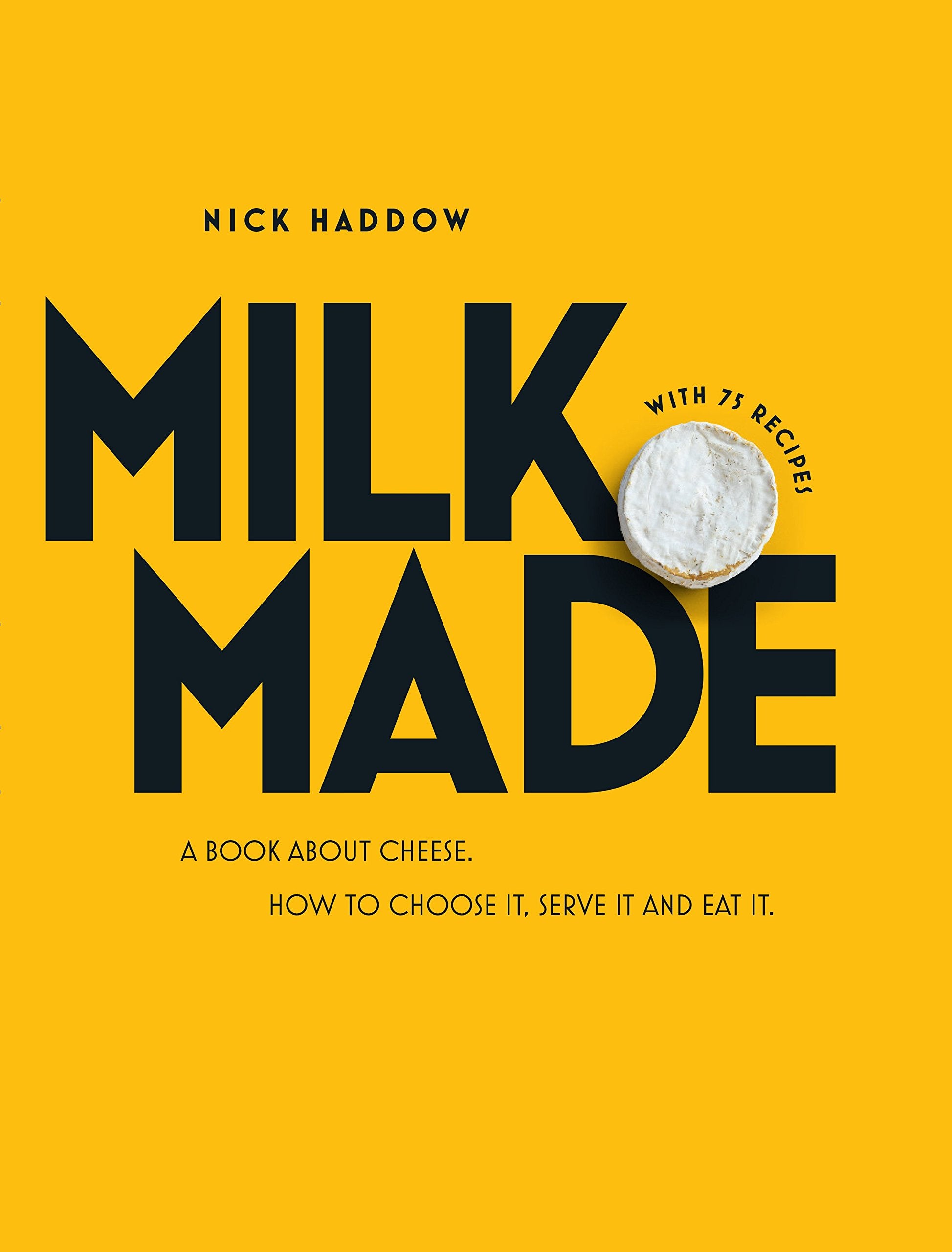 Milk Made: A Book About Cheese: How to Choose It, Serve It and Eat It Leisure, Home & Garden