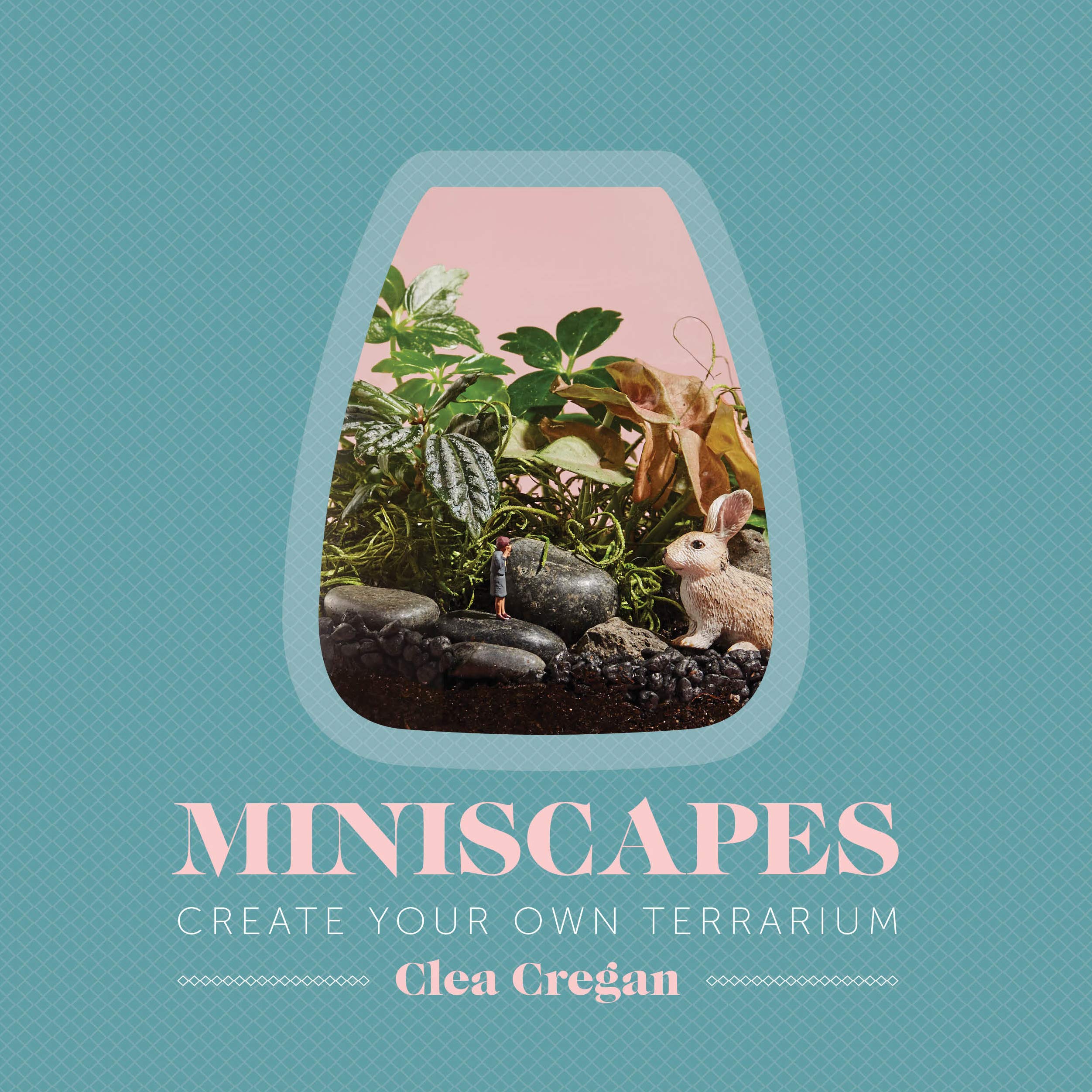 Miniscapes: Create Your Own Terrarium Garden & Plants
