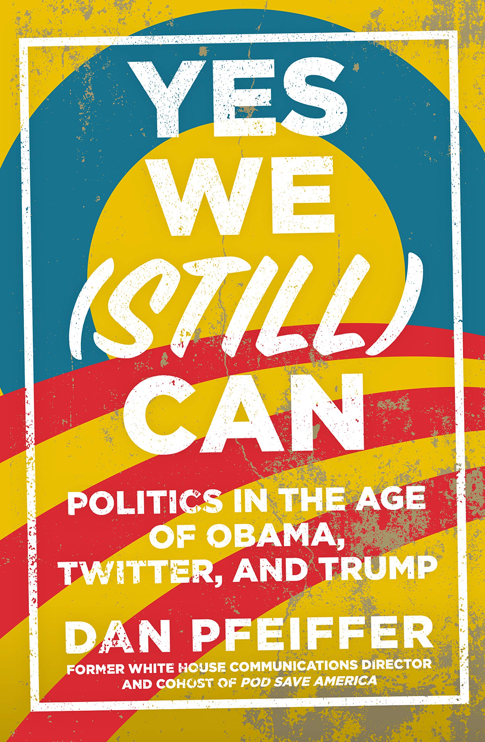 Yes We (Still) Can: Politics in the age of Obama, Twitter and Trump Books