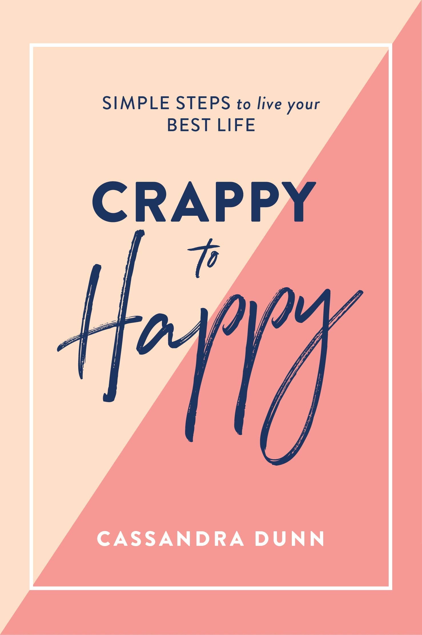 Crappy to Happy: Simple Steps to Live Your Best Life Leisure, Home & Garden