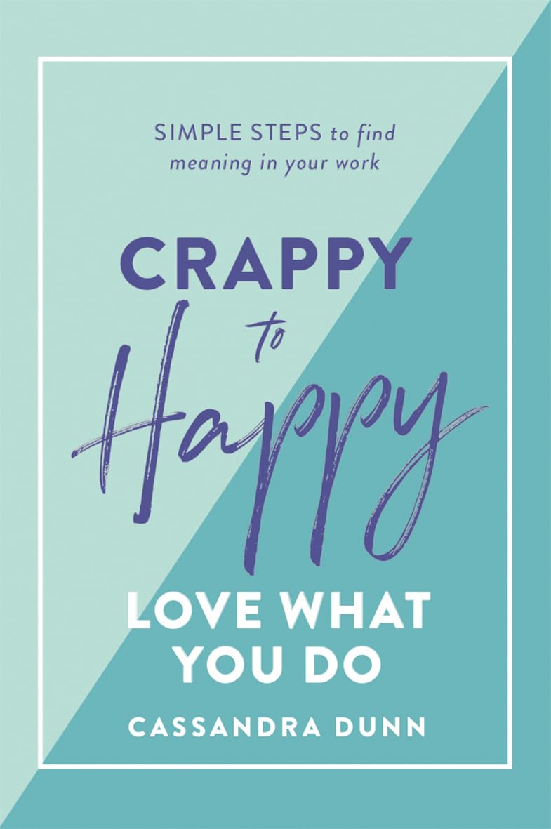 Crappy to Happy: Love What You Do Business, Finance & Career