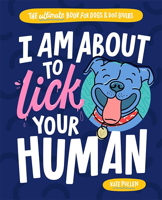 I Am about to Lick Your Human: The Ultimate Book for Dogs and Dog Lovers Film, Art & Culture