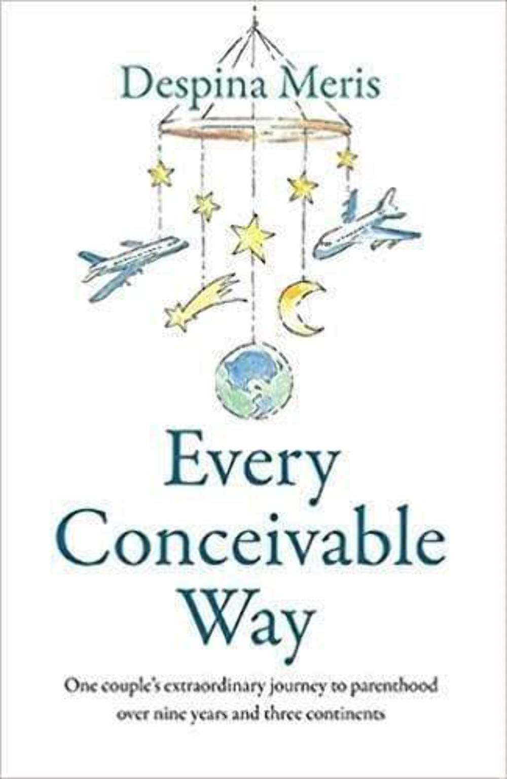Every Conceivable Way: One couple's extraordinary journey to parenthood over nine years and three continents Medicine