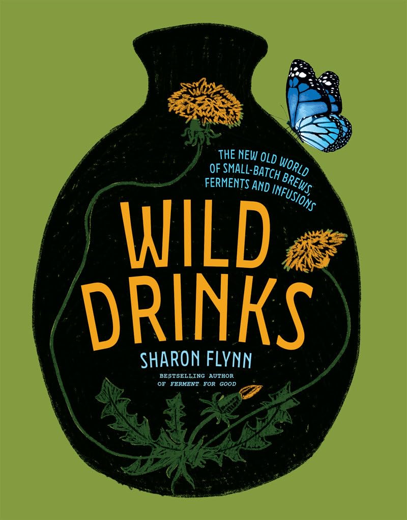 Wild Drinks: The New Old World of Small-batch Brews, Ferments and Infusions book