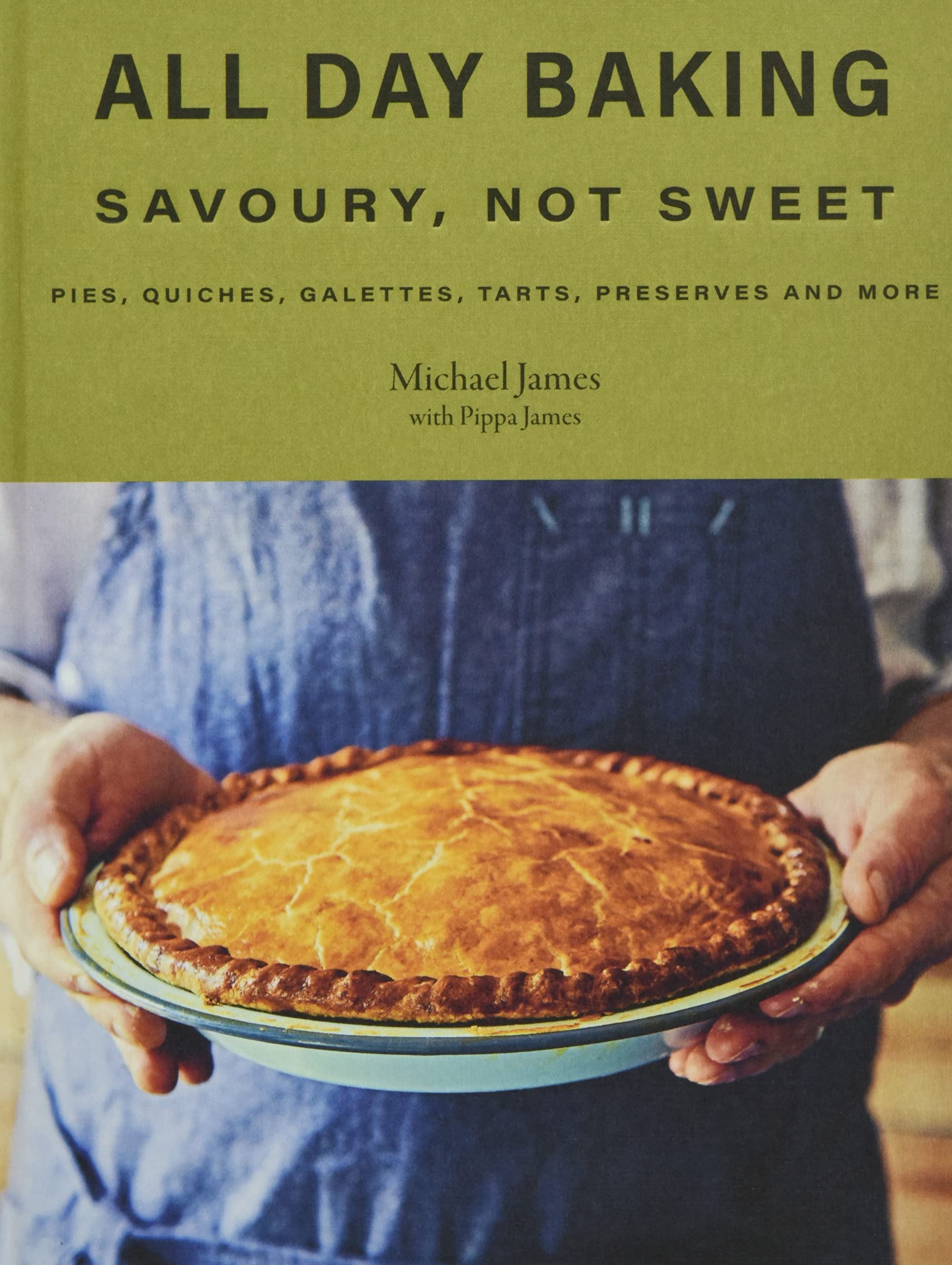 All Day Baking: Savoury, Not Sweet: Pies, Quiches, Galettes, Tarts, Preserves and More Leisure, Home & Garden