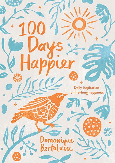 100 Days Happier: Daily Inspiration for Life-Long Happiness book