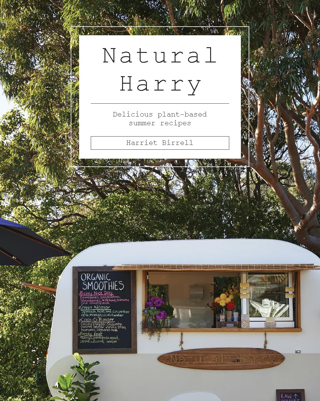 Natural Harry: Delicious Plant-Based Summer Recipes Garden & Plants