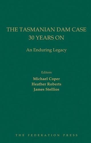 The Tasmanian Dam Case 30 Years on: An Enduring Legacy book