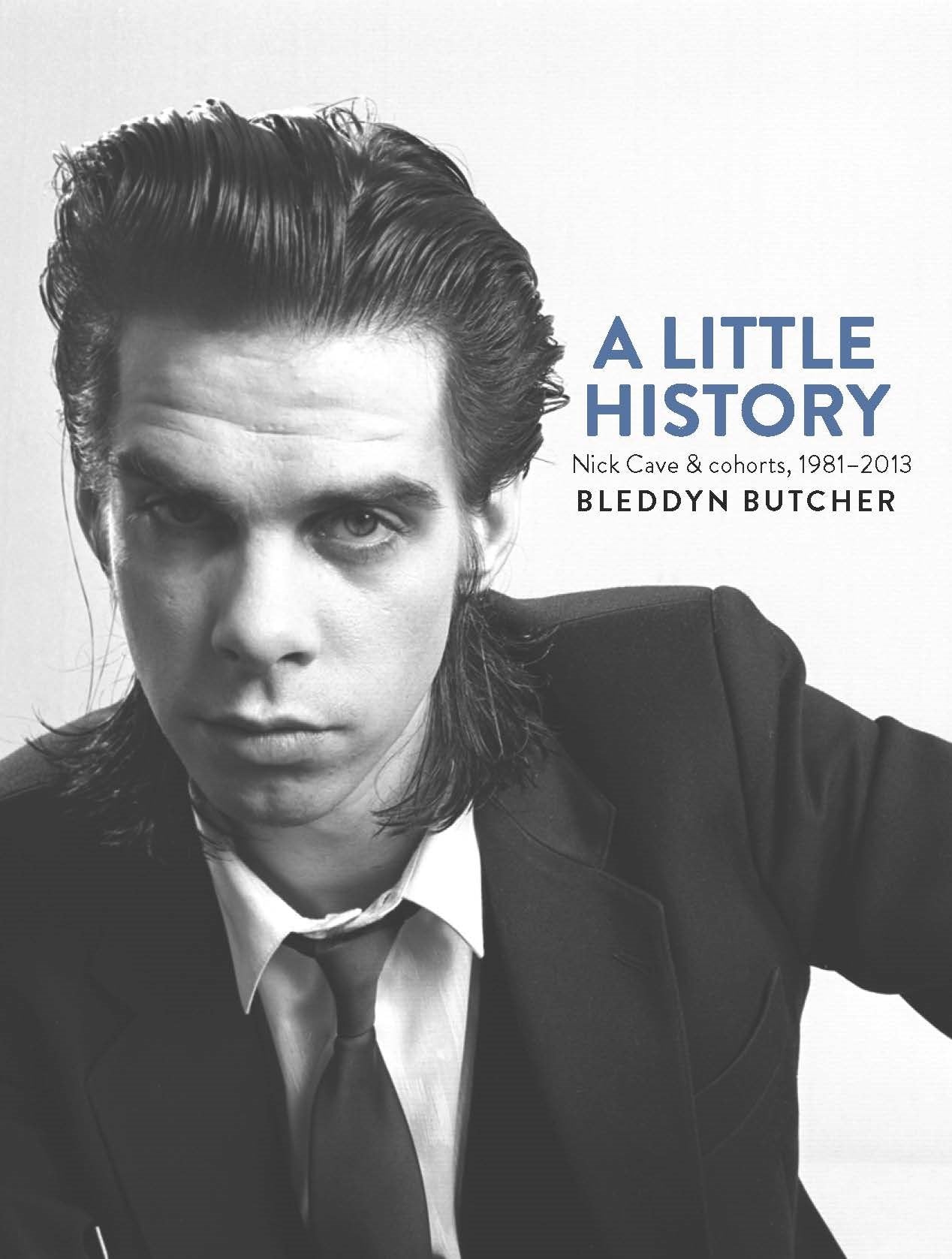 A Little History: Photographs of Nick Cave and Cohorts 1981 - 2013 Travel