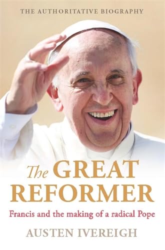 The Great Reformer: Francis and the Making of a Radical Pope book