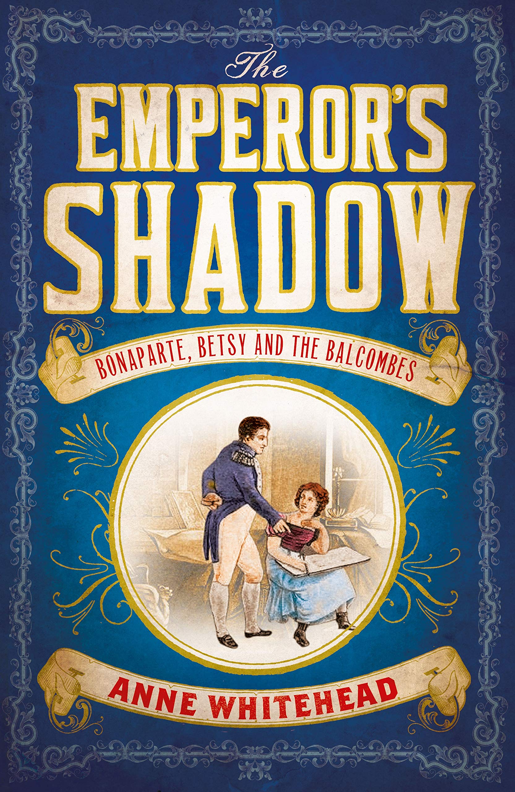 The Emperor's Shadow: Bonaparte, Betsy and the Balcombes of St Helena Politics & Society