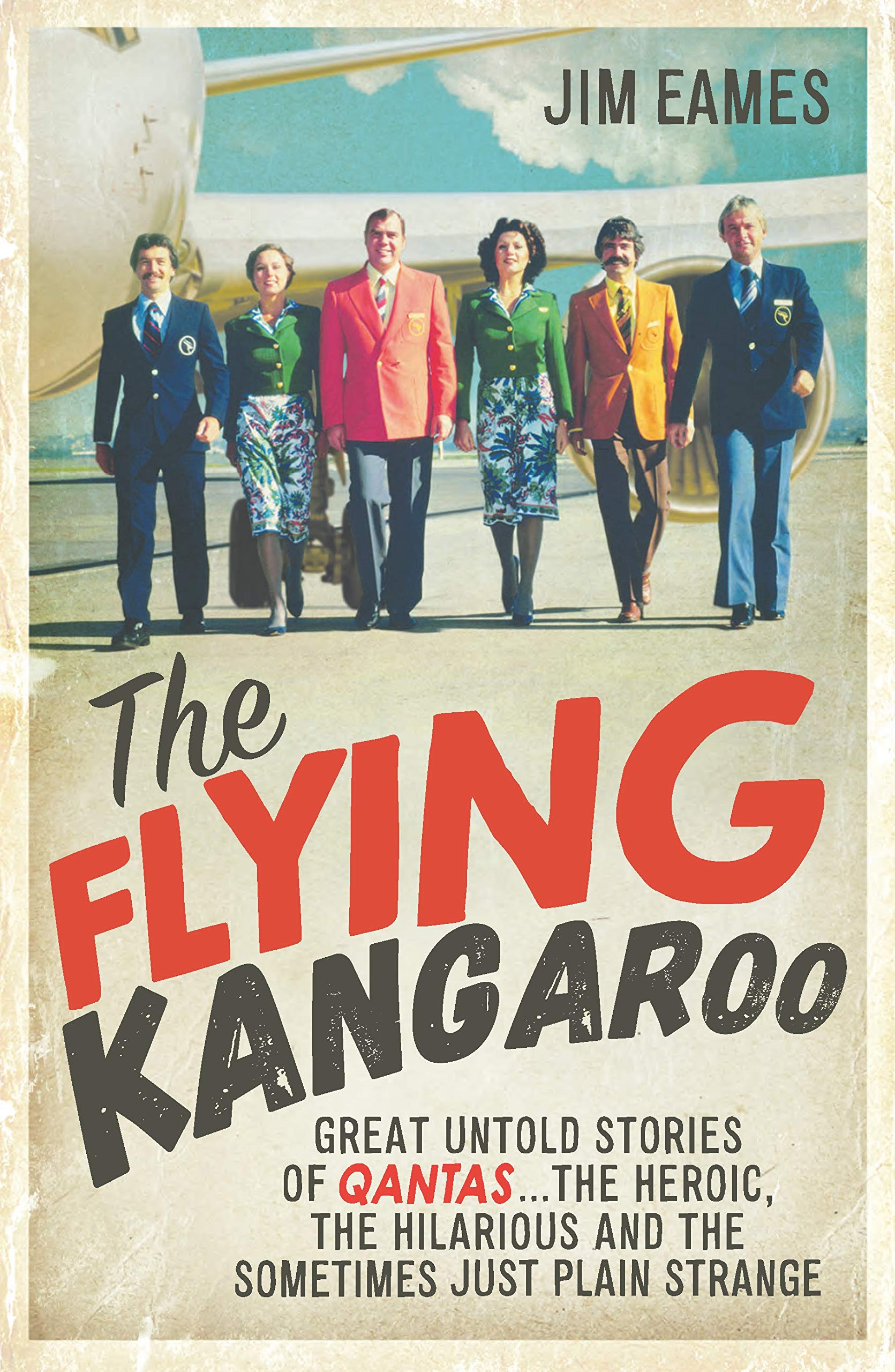 The Flying Kangaroo: Great Untold Stories of Qantas...The Heroic, the Hilarious and the Sometimes Just Plain Strange Business, Finance & Career
