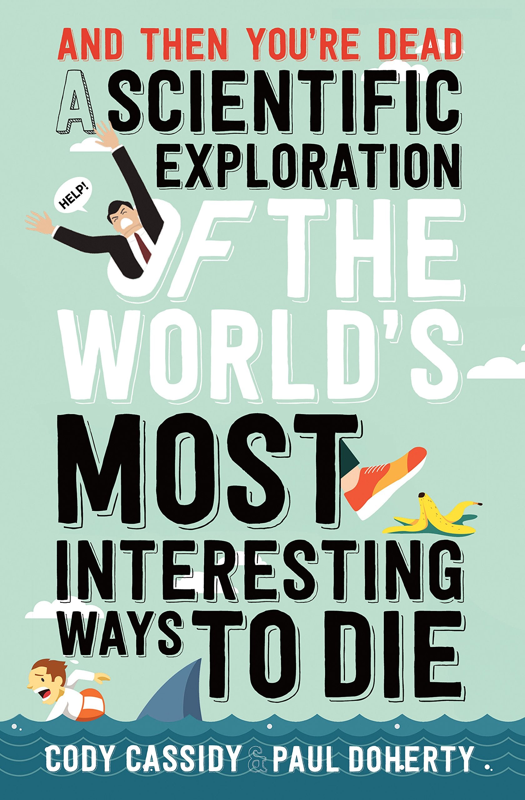 And Then You'Re Dead: The World's Most Interesting Ways to Die book