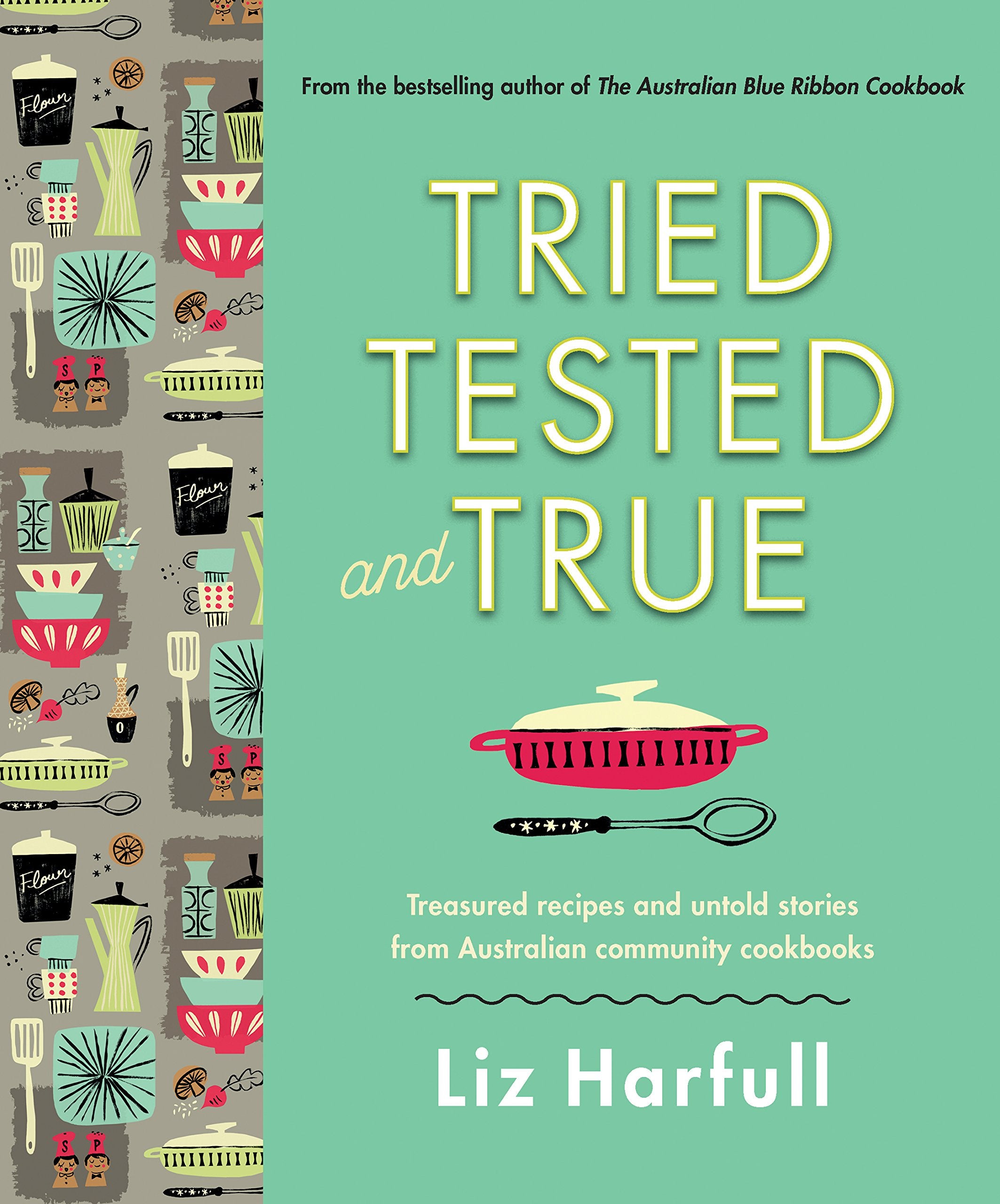 Tried, Tested and True: Treasured Recipes and Untold Stories from Australia's Community Cookbooks book