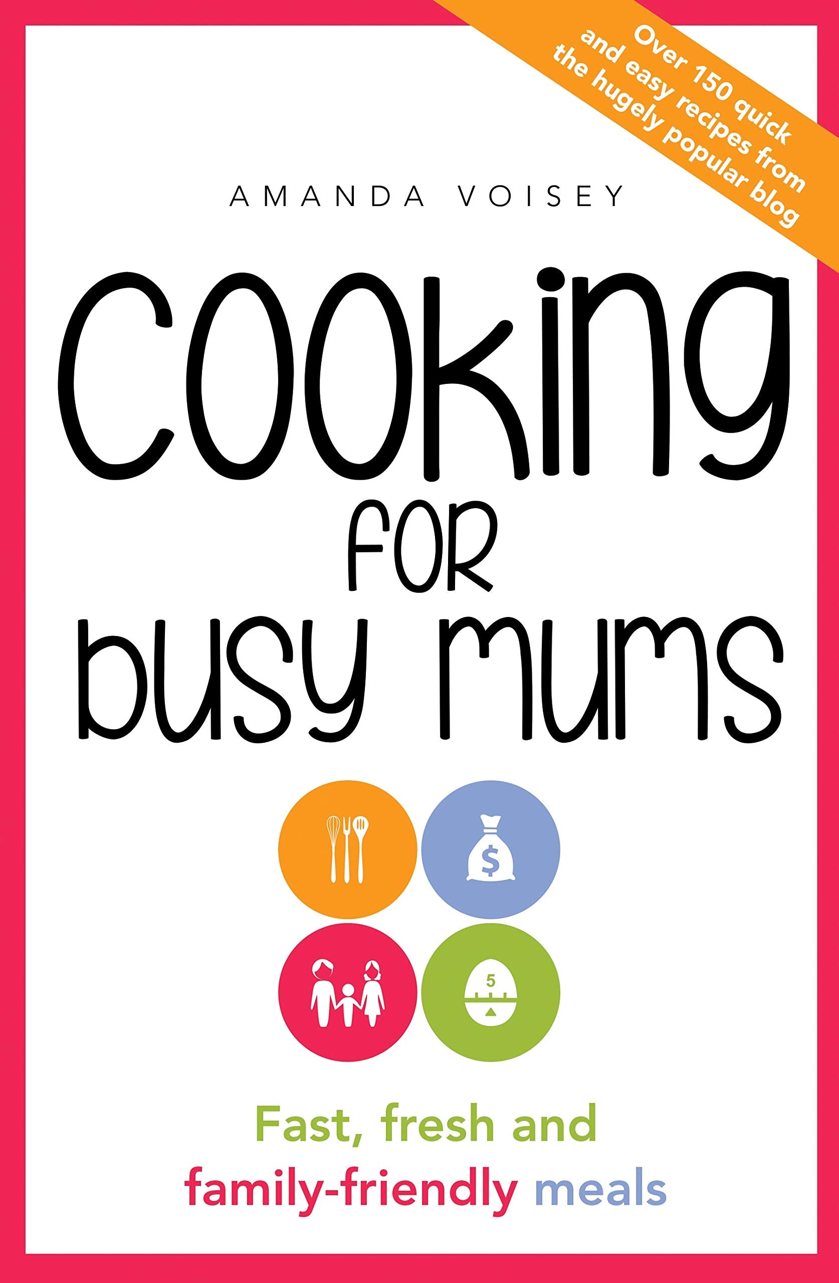 Cooking for Busy Mums: Fast, Fresh and Family-Friendly Meals book