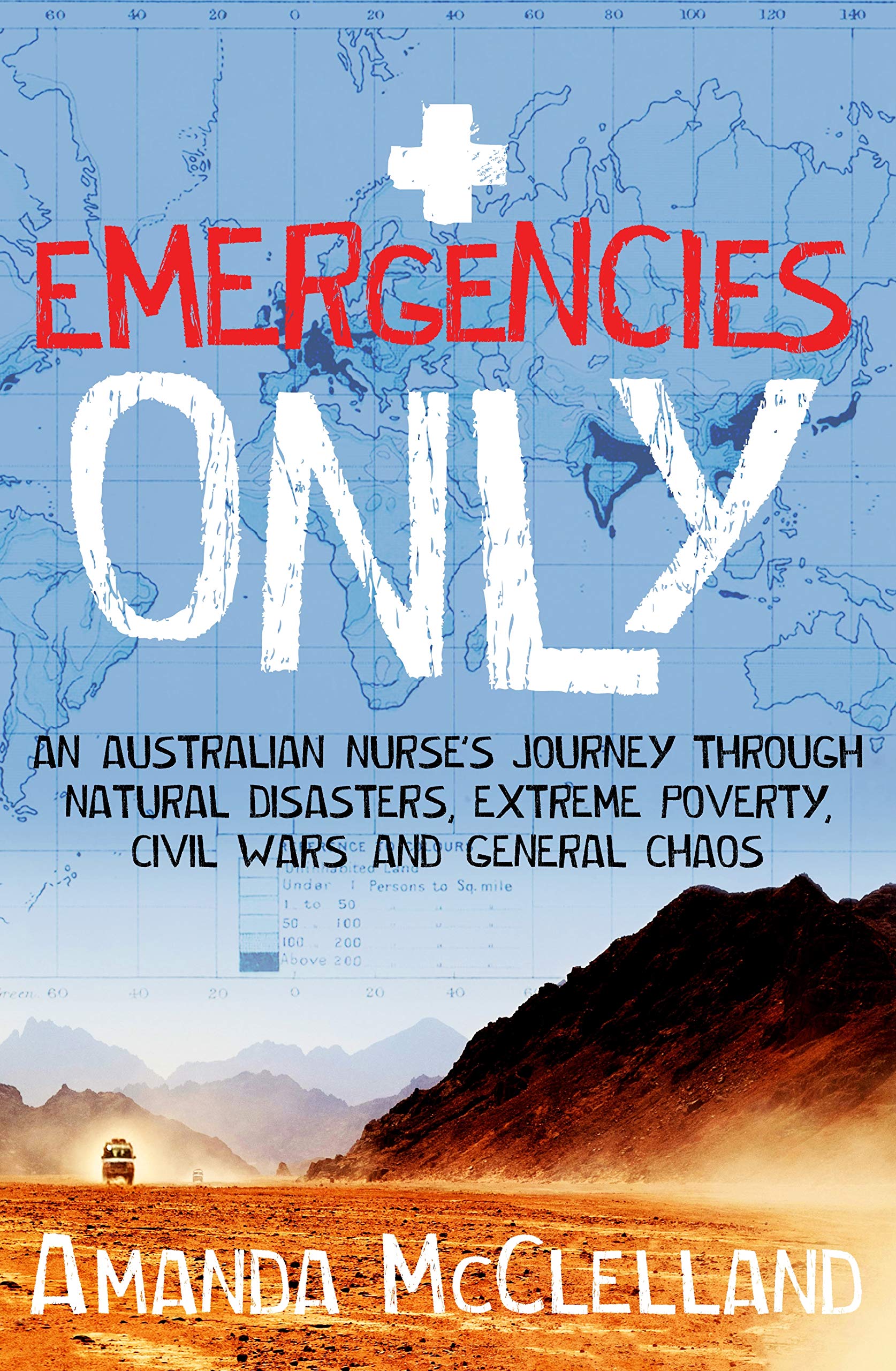 Emergencies Only: An Australian Nurse's Journey Through Natural Disasters, Extreme Poverty, Civil Wars and General Chaos book