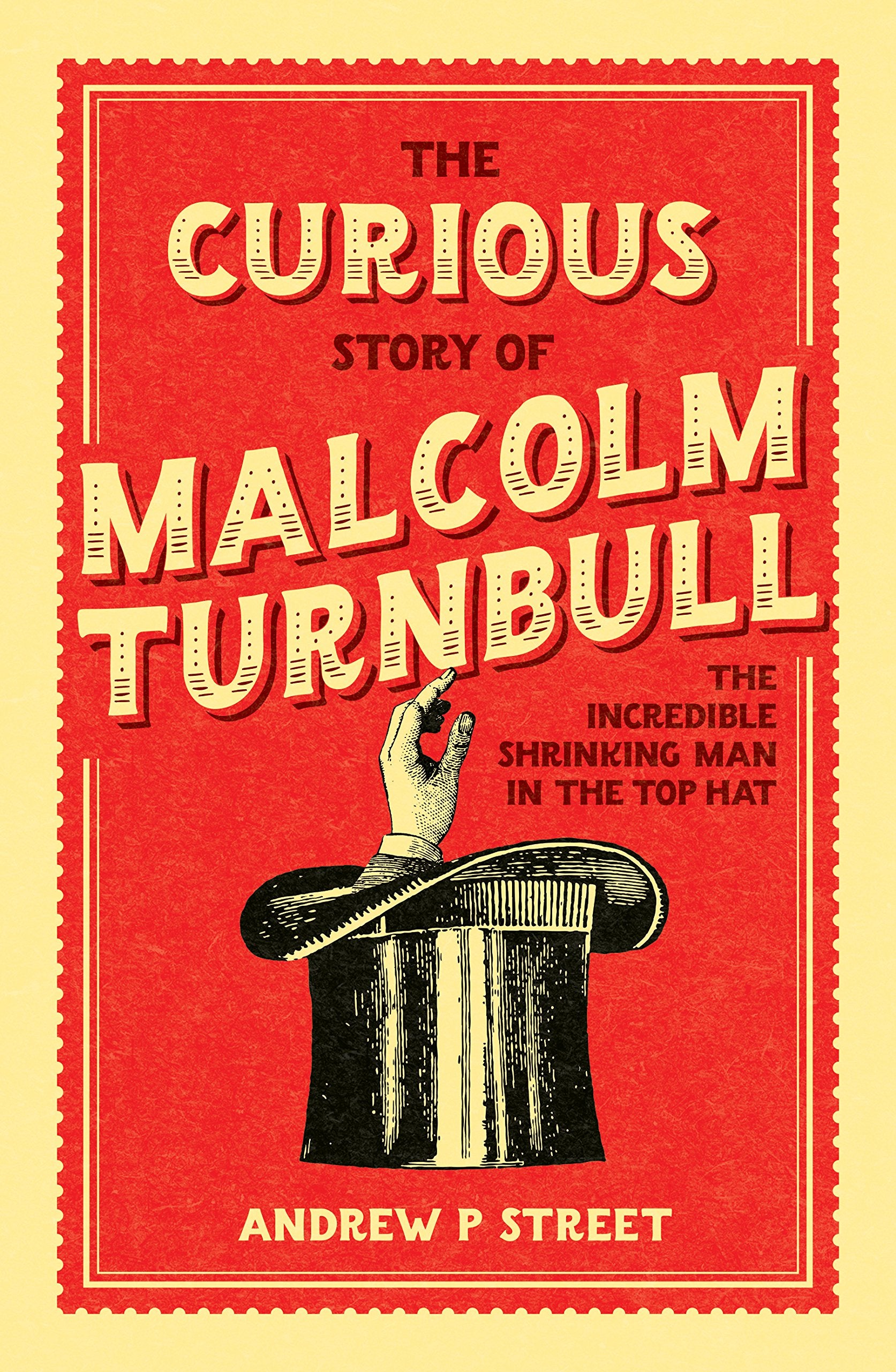 The Curious Story of Malcolm Turnbull: The Incredible Shrinking Man in the Top Hat book
