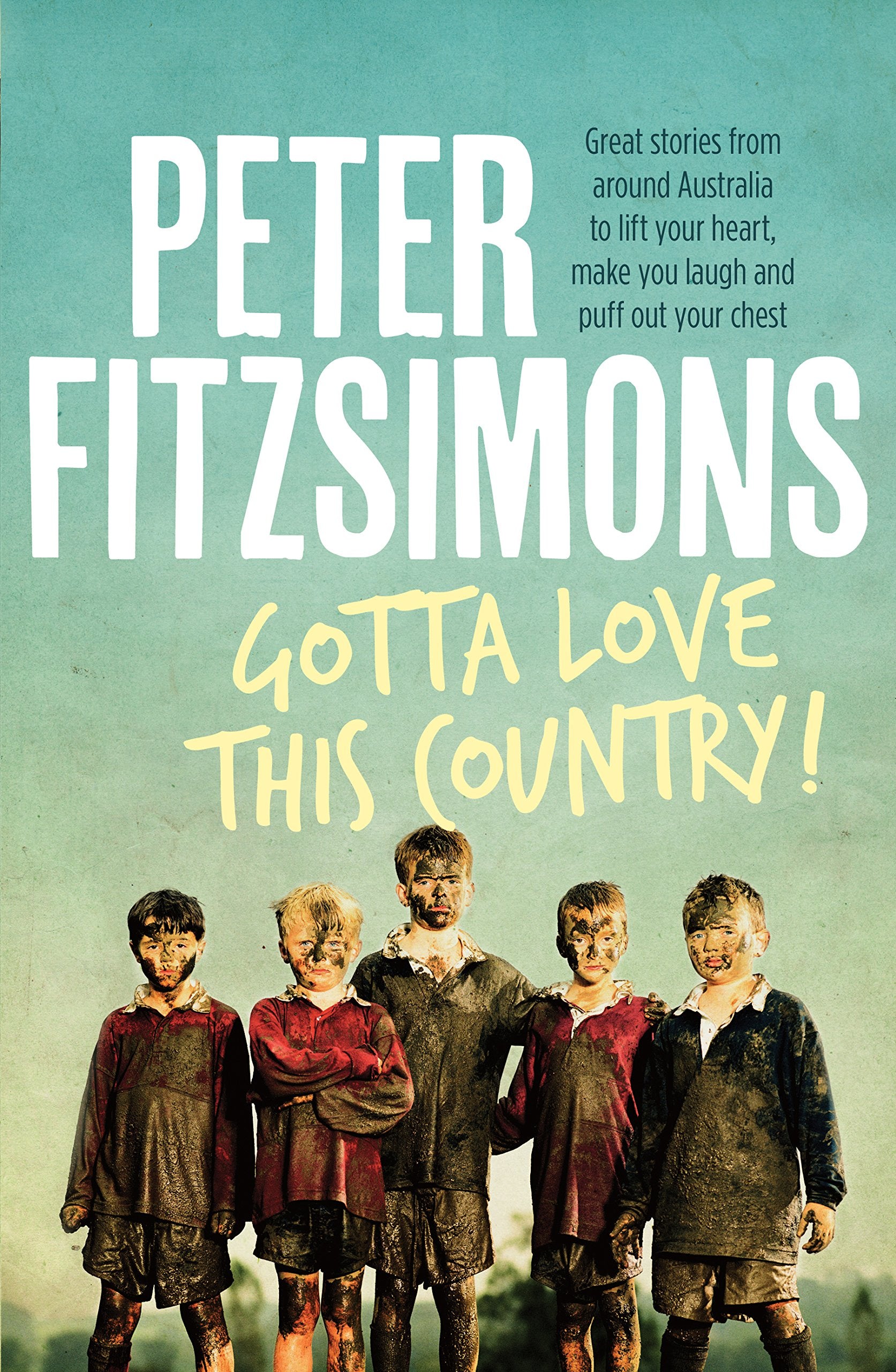 Gotta Love This Country : Great stories from around Australia to lift your heart, make you laugh and puff out your chest book
