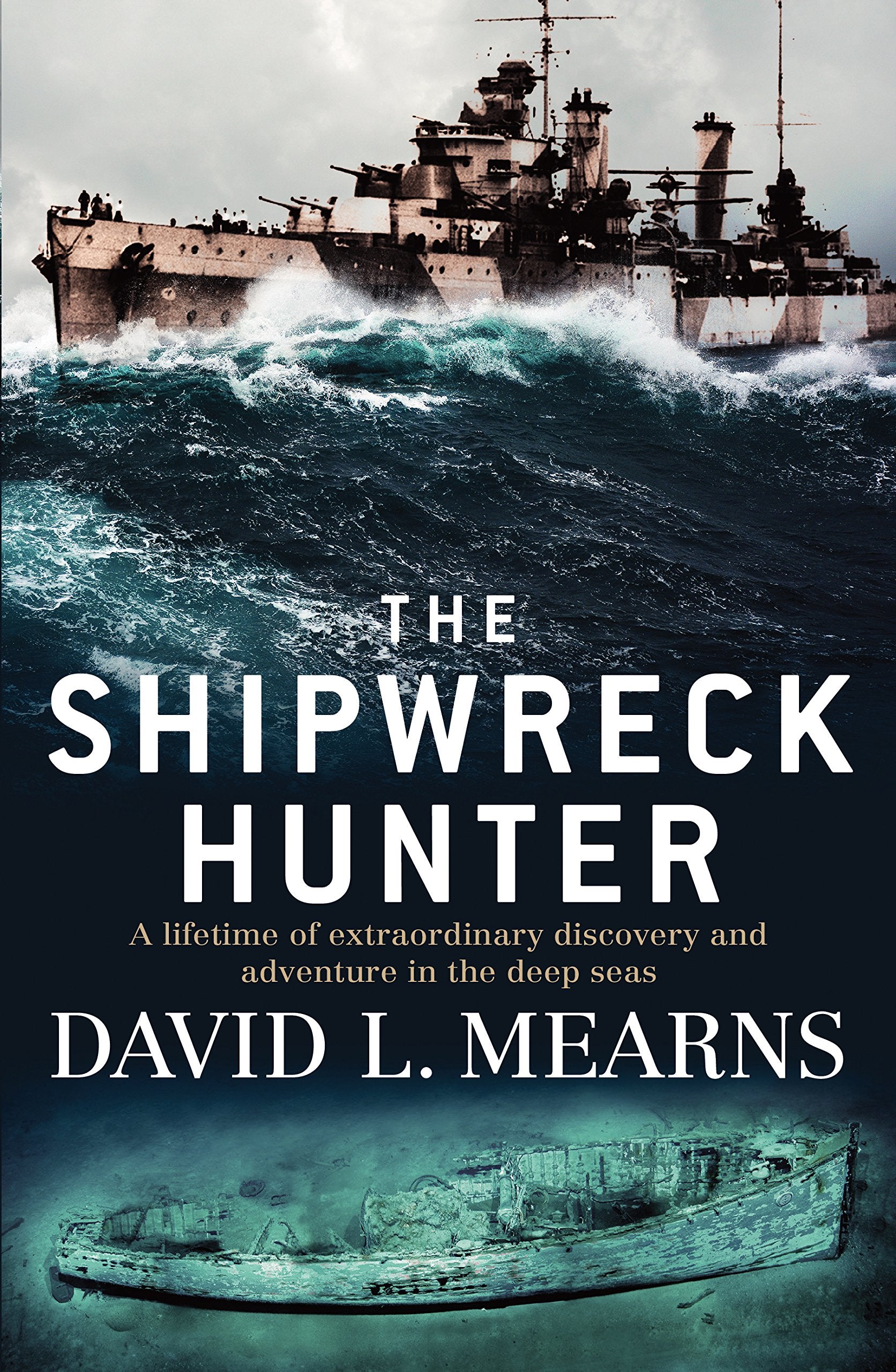 The Shipwreck Hunter: A Lifetime of Extraordinary Discovery and Adventure in the Deep Seas Books