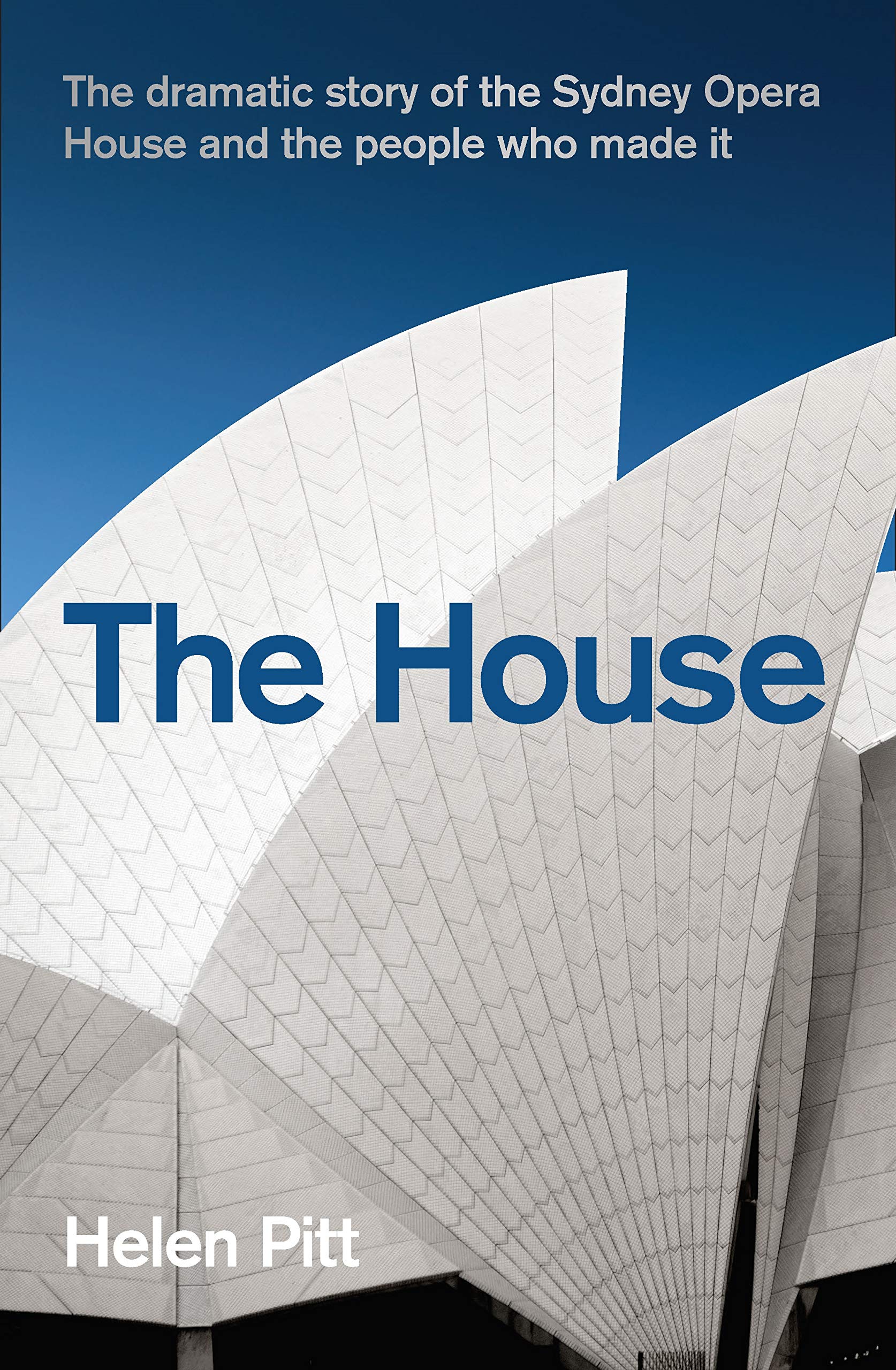 House: The Dramatic Story of the Sydney Opera House and the People Who Made It Architecture