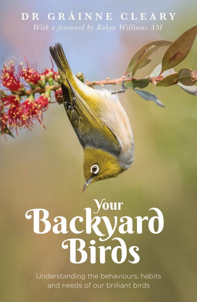Your Backyard Birds: Understanding the Behaviours, Habits and Needs of Our Brilliant Birds book