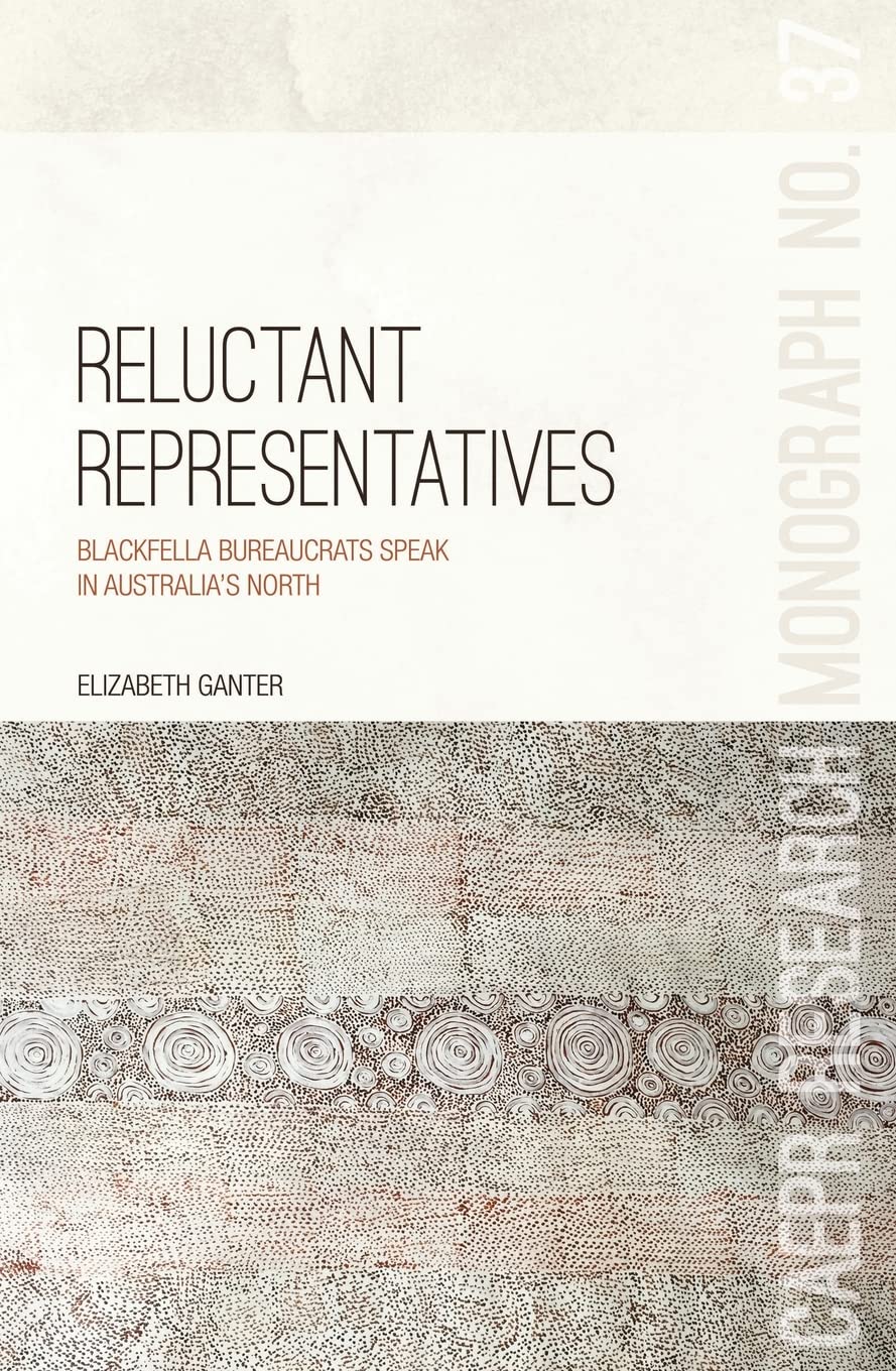 Reluctant Representatives: Blackfella bureaucrats speak in Australia’s north book