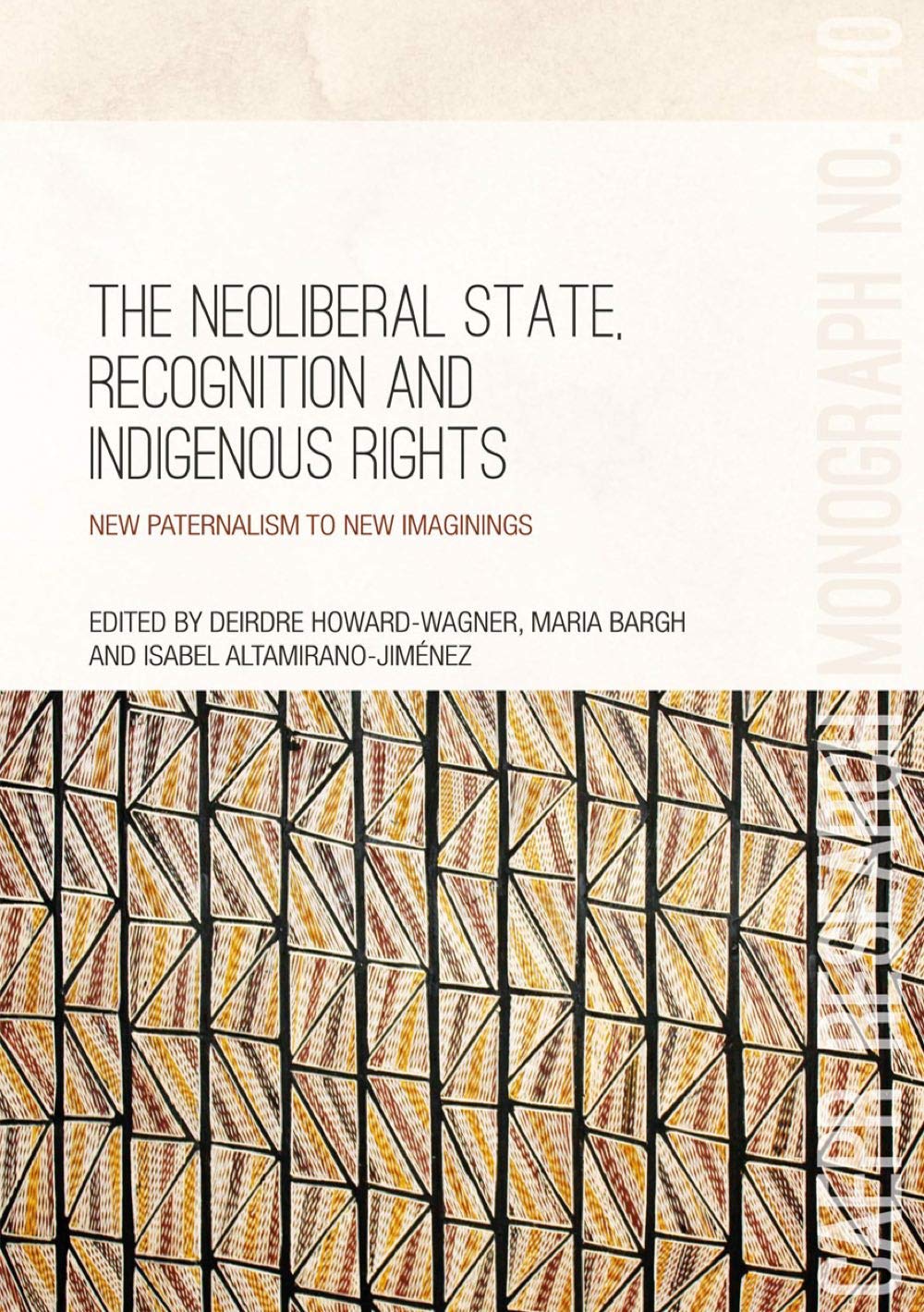 The Neoliberal State, Recognition and Indigenous Rights: New paternalism to new imaginings book