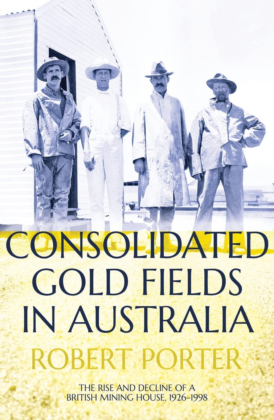 Consolidated Gold Fields in Australia: The Rise and Decline of a British Mining House, 1926–1998 book