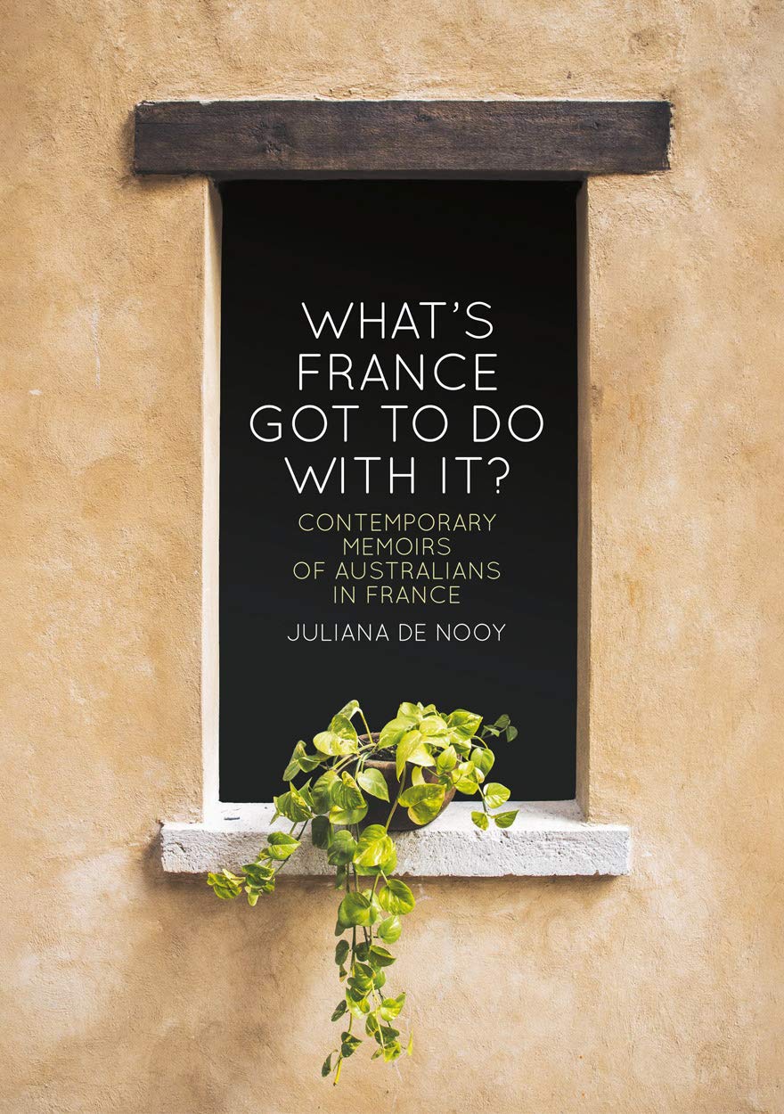 What’s France got to do with it?: Contemporary memoirs of Australians in France Contemporary literature Books