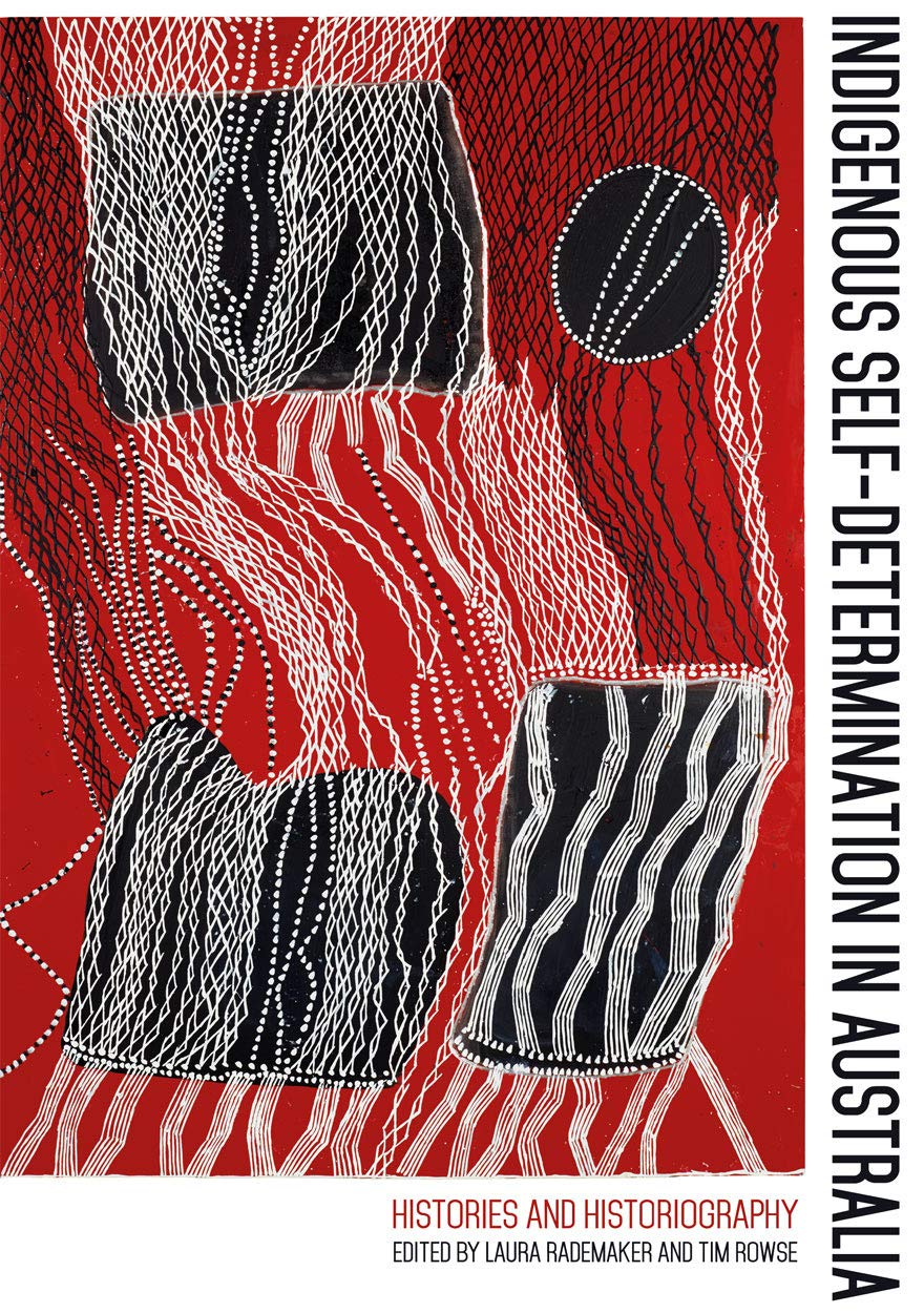 Indigenous Self-Determination in Australia: Histories and Historiography book
