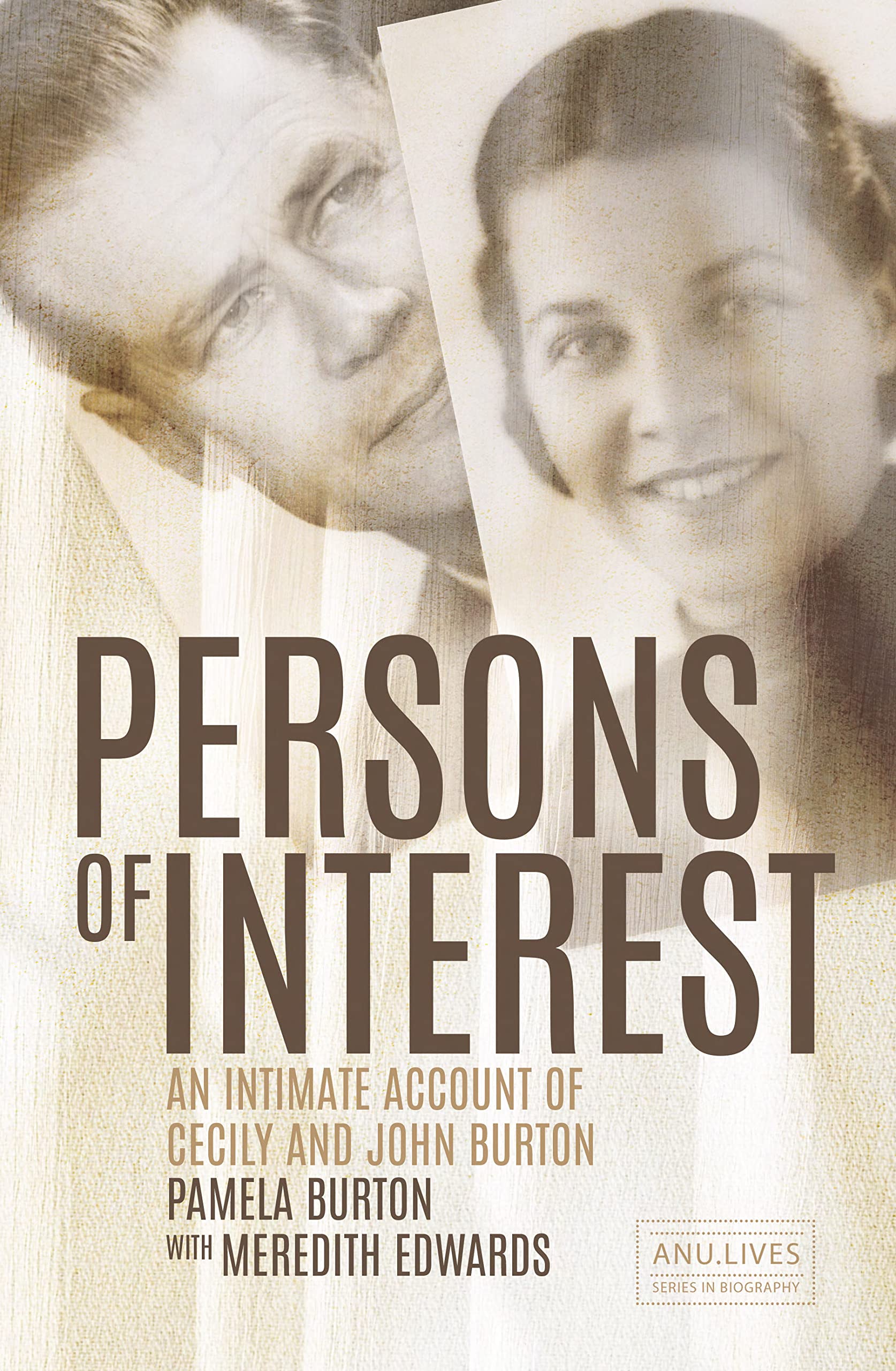 Persons of Interest: An Intimate Account of Cecily and John Burton (ANU Lives Series in Biography) Politics & Society Books