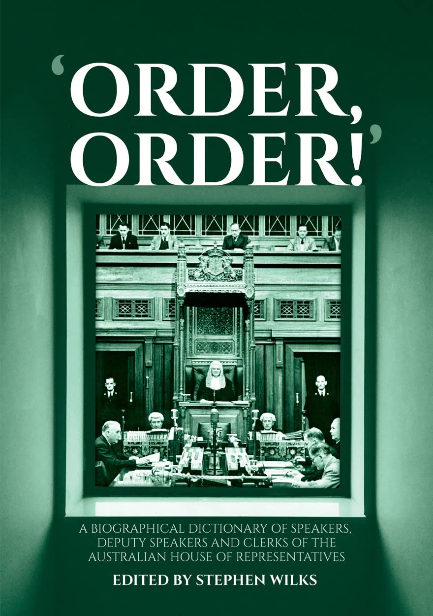 'Order, Order!': A Biographical Dictionary of Speakers, Deputy Speakers and Clerks of the Australian House of Representatives book