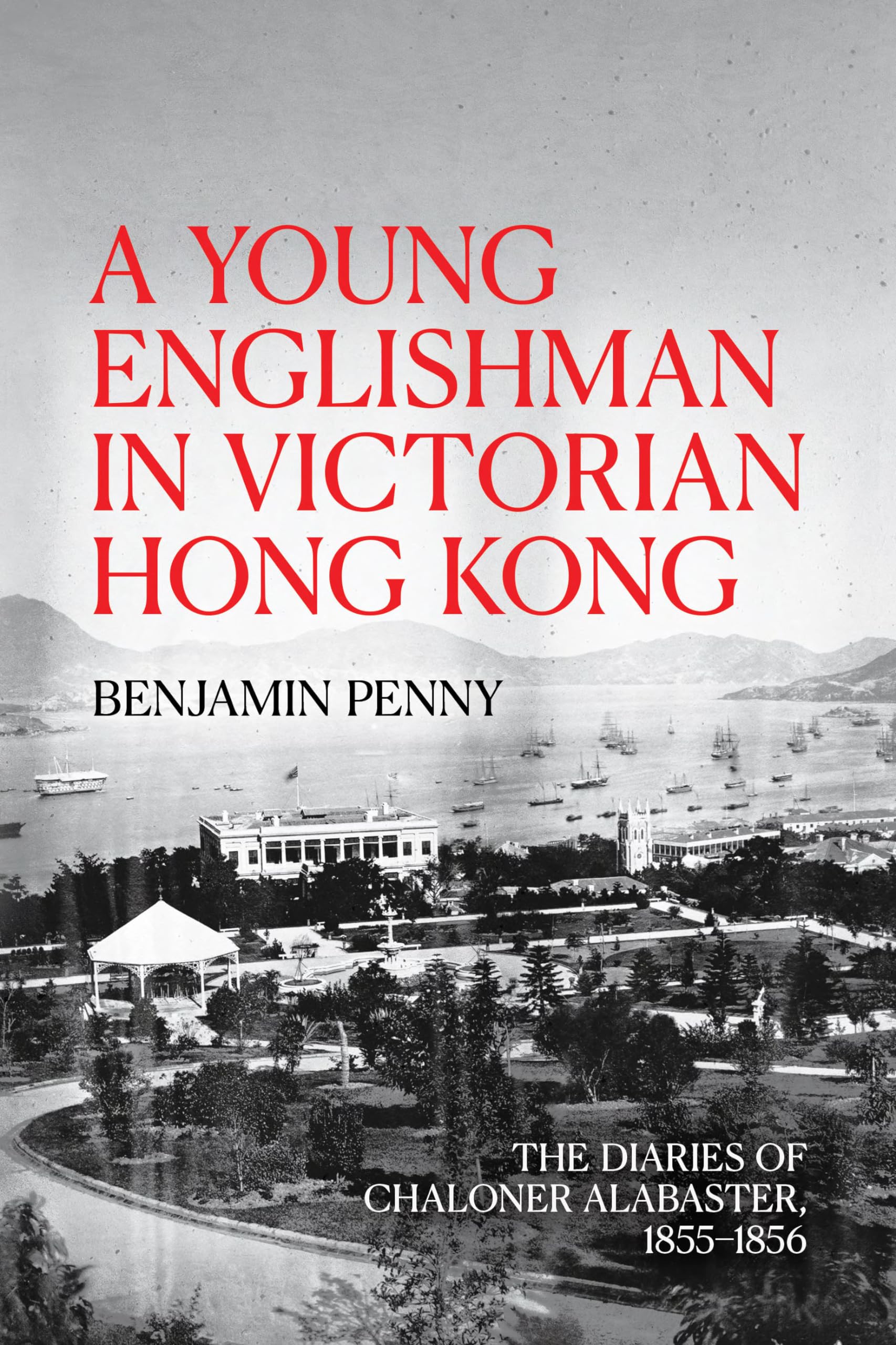 A Young Englishman in Victorian Hong Kong: The Diaries of Chaloner Alabaster, 1855-1856 book