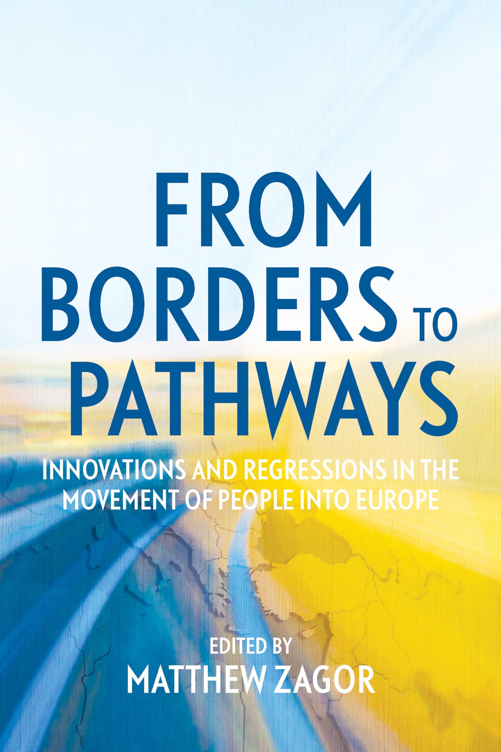 From Borders to Pathways: Innovations and Regressions in the Movement of People into Europe book