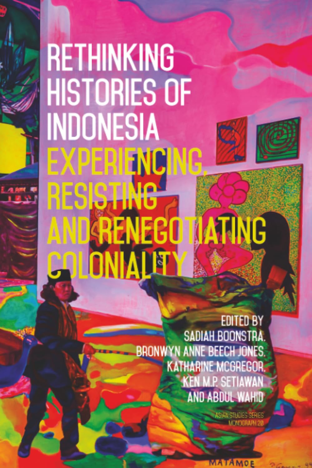 Rethinking Histories of Indonesia: Experiencing, Resisting and Renegotiating Coloniality (Asian Studies Series) Books