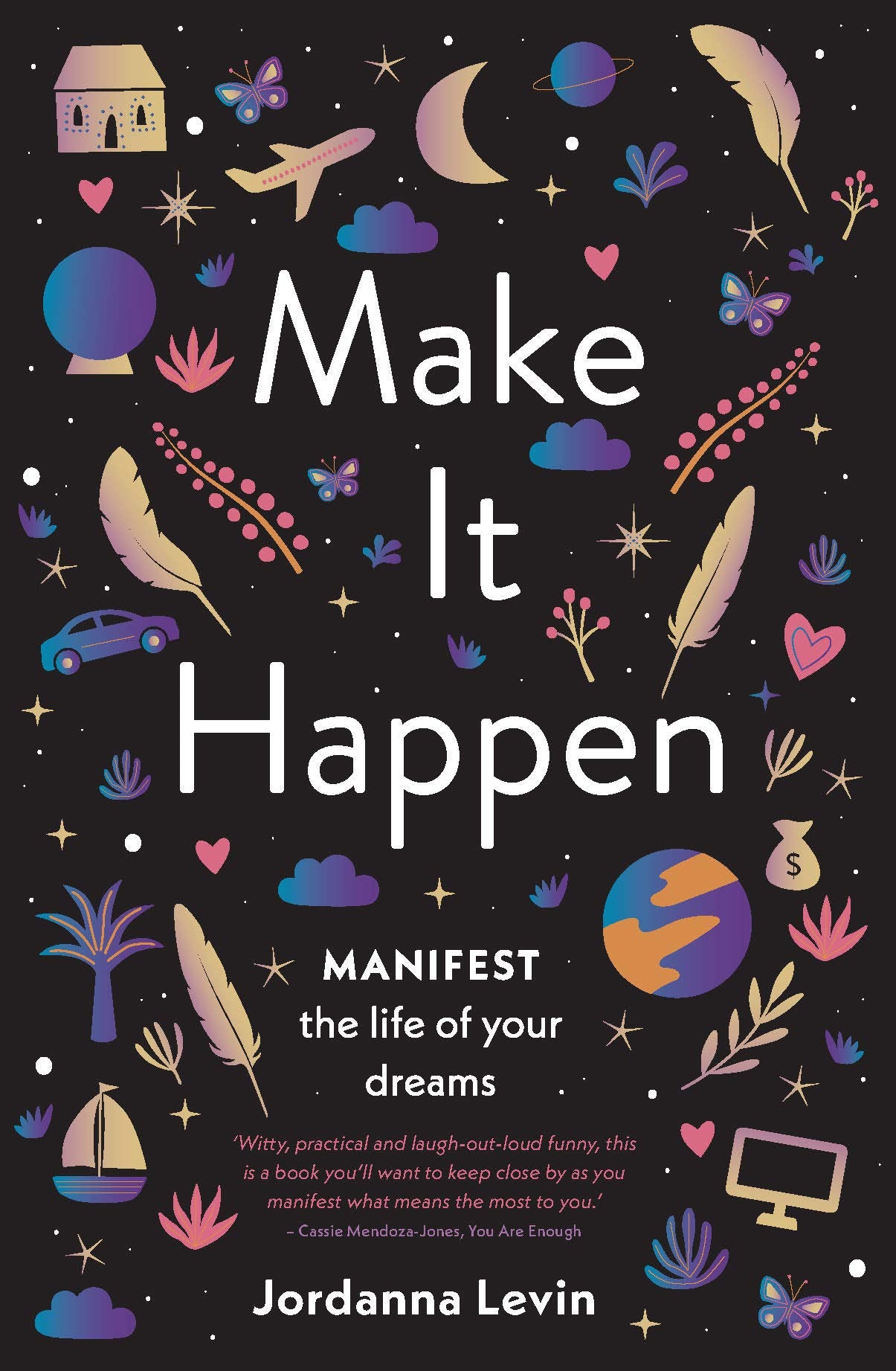 Make It Happen: Manifest the Life of Your Dreams Books