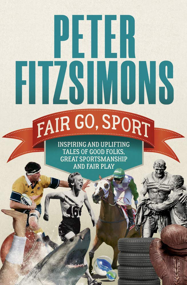 Fair Go, Sport: Inspiring and Uplifting Tales of the Good Folks, Great Sportsmanship and Fair Play book
