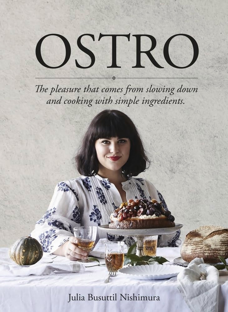 Ostro: The Pleasure That Comes from Slowing Down and Cooking With Simple Ingredients Cooking & Enjoying