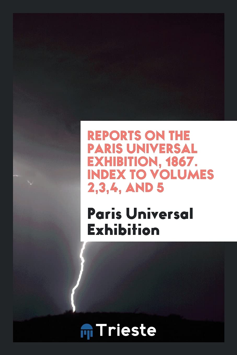 Reports on the Paris Universal Exhibition, 1867. Index to Volumes 2,3,4, and 5 Leisure, Home & Garden