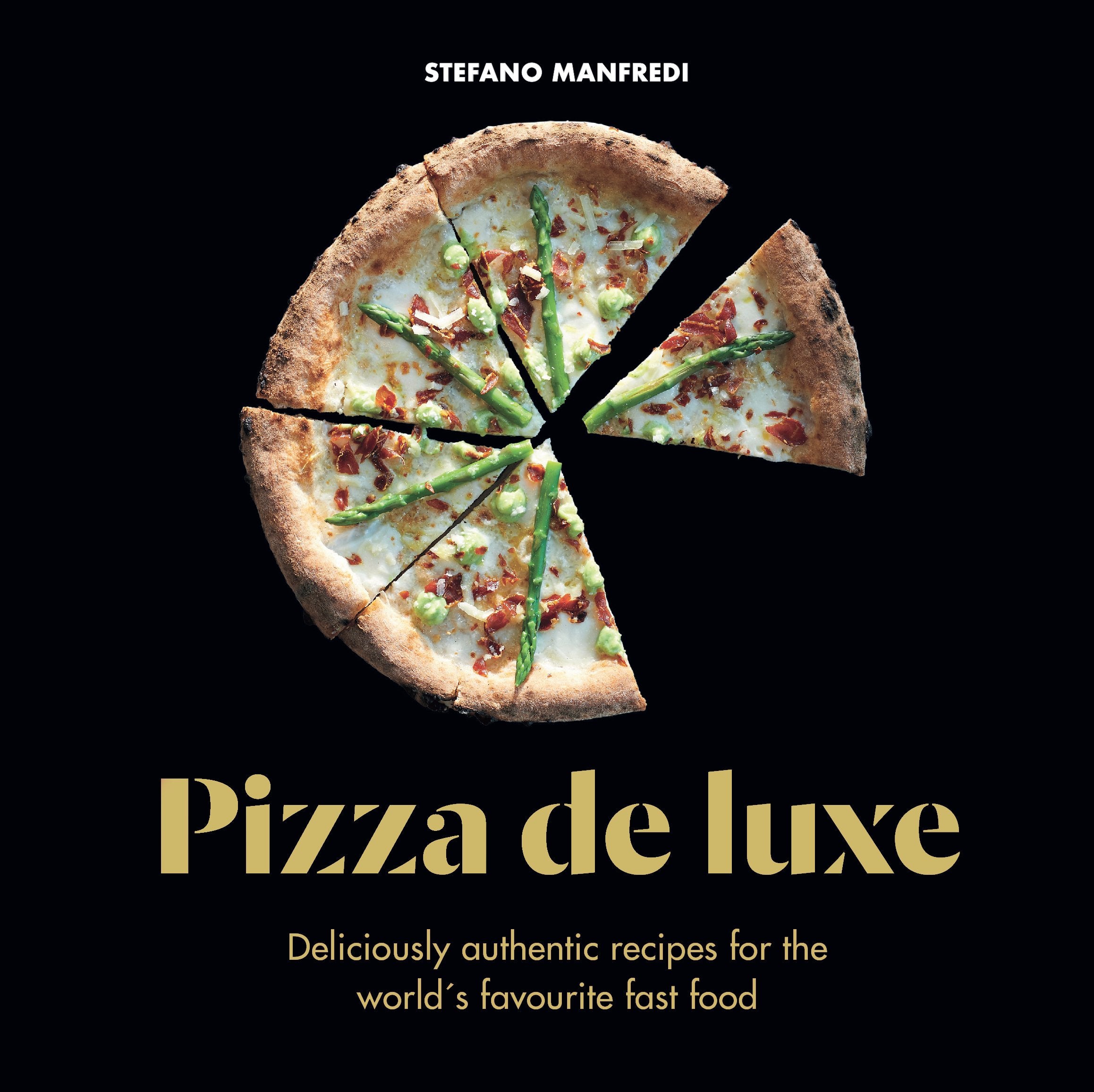 Pizza De Luxe: Deliciously authentic recipes for the world's favourite fast food Books