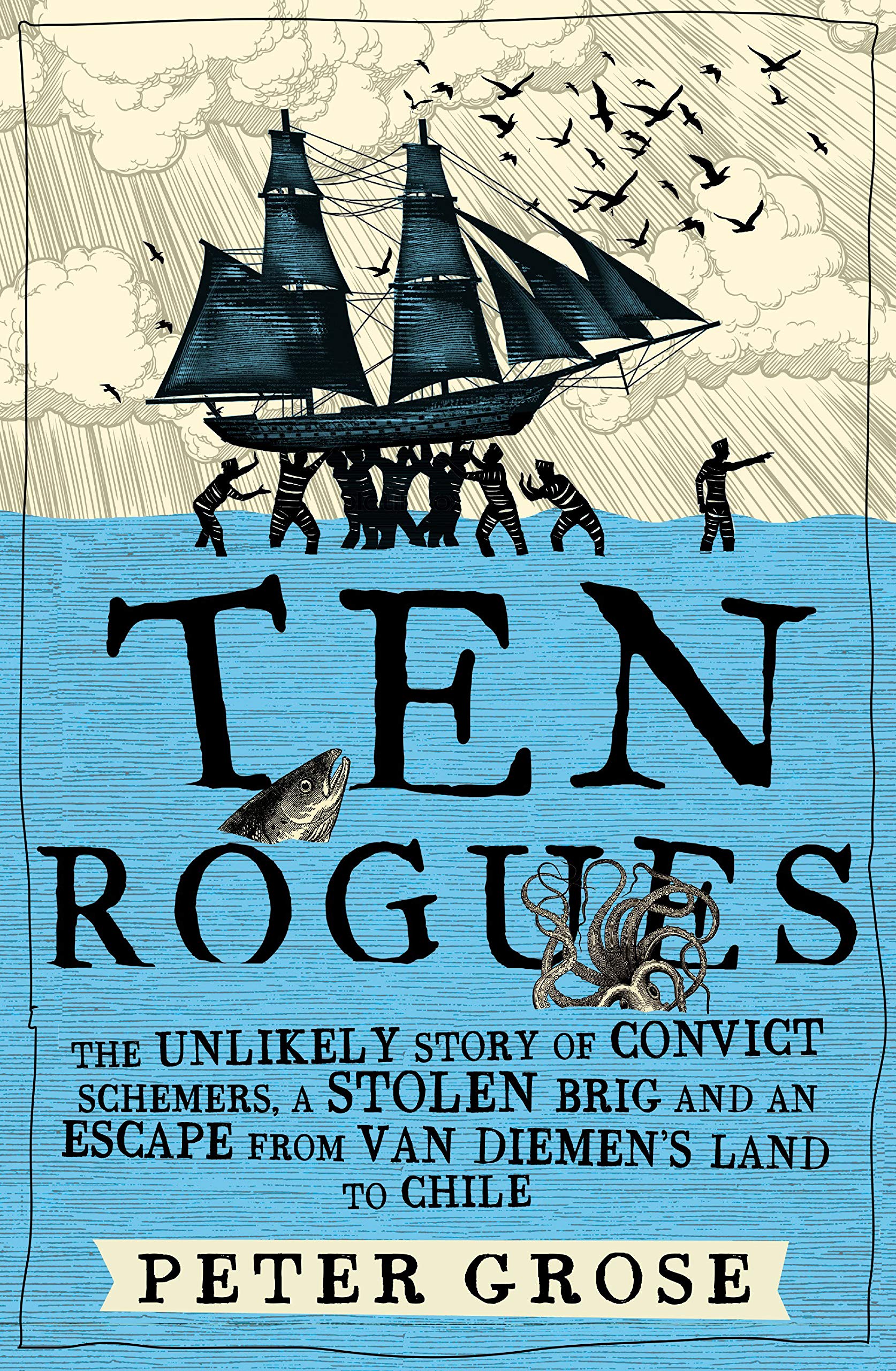Ten Rogues: The unlikely story of convict schemers, a stolen brig and an escape from Van Diemen's Land to Chile Books