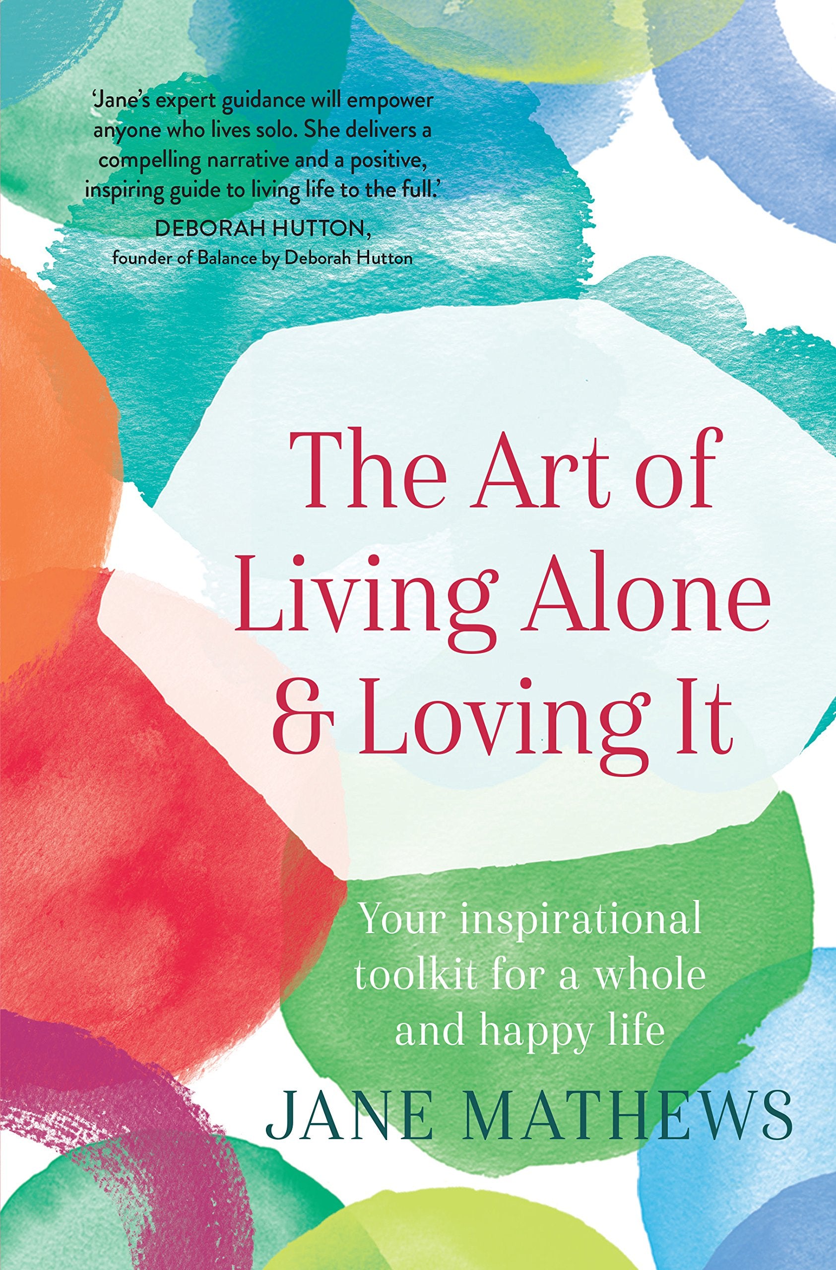 The Art of Living Alone and Loving It: Your inspirational toolkit for a whole and happy life Business, Finance & Career