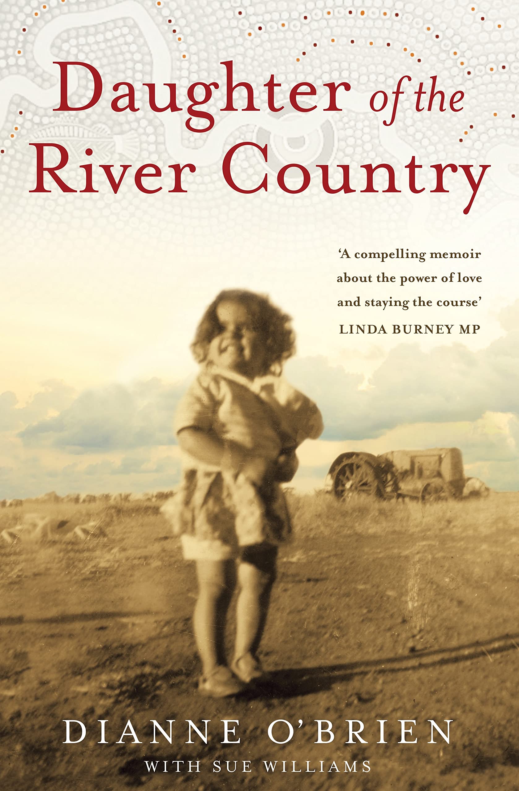 Daughter of The River Country: From stolen childhood to remarkable leader ... a memoir of survival and triumph. Books