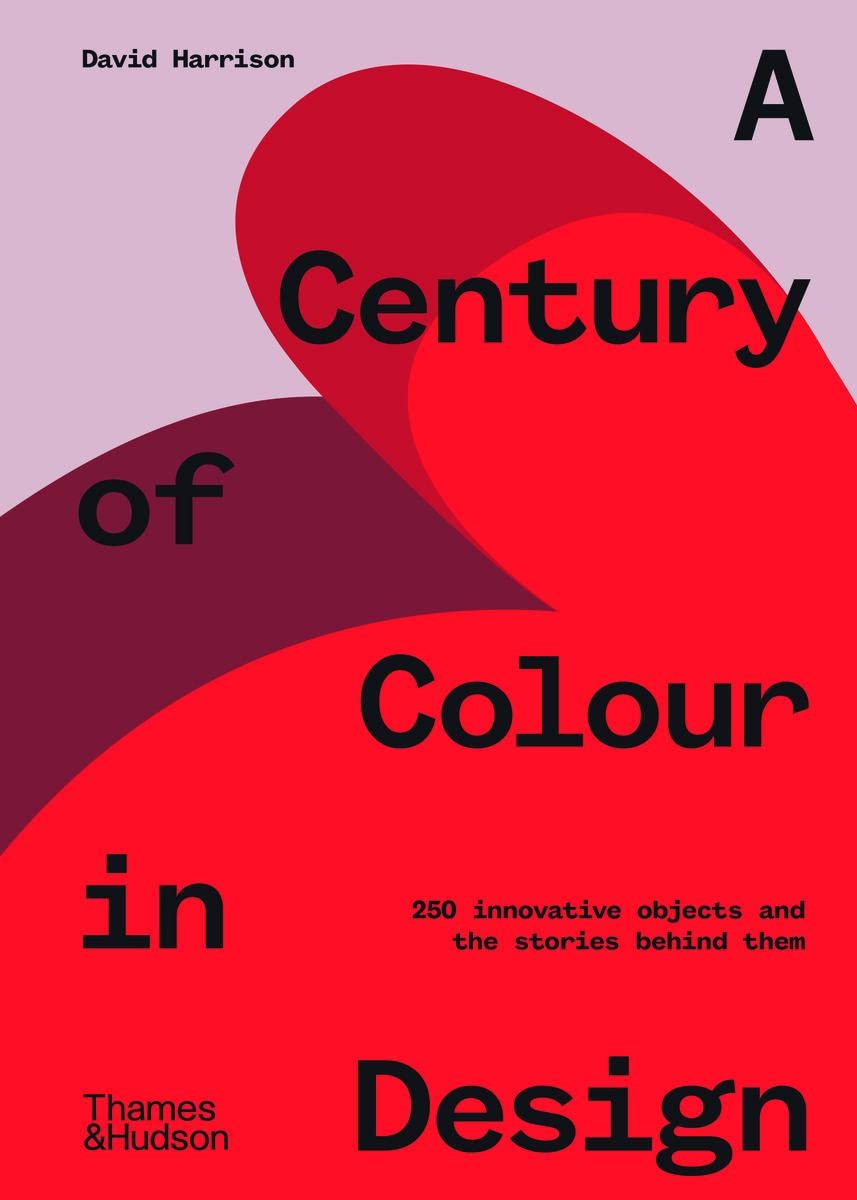 A Century of Colour in Design: 250 innovative objects and the stories behind them Film, Art & Culture