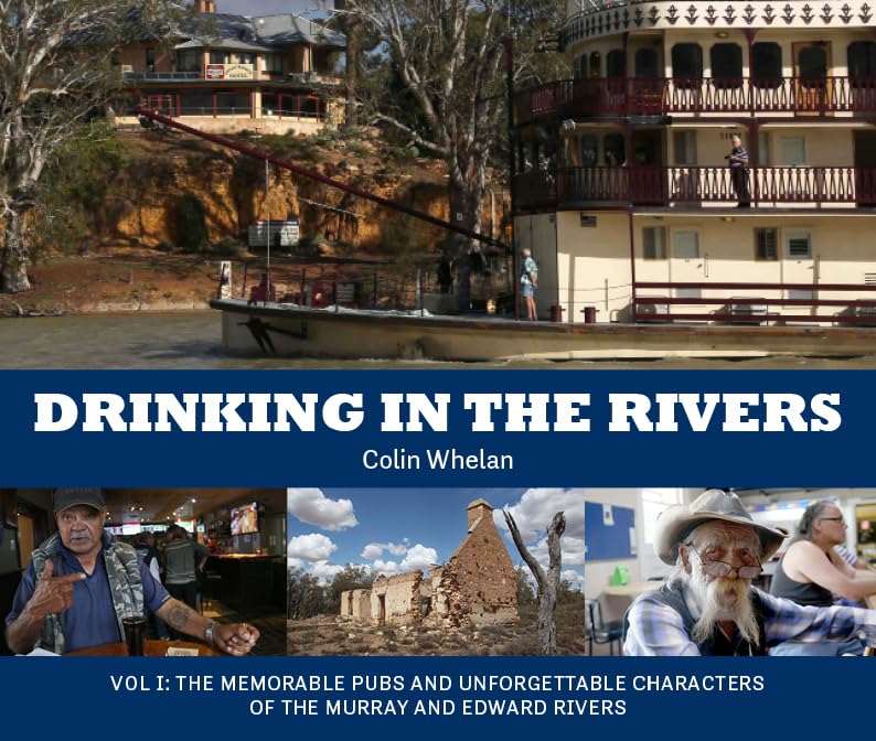 Drinking in the Rivers: Vol I: The memorable pubs and unforgettable characters of the Murray and Edward Rivers. book