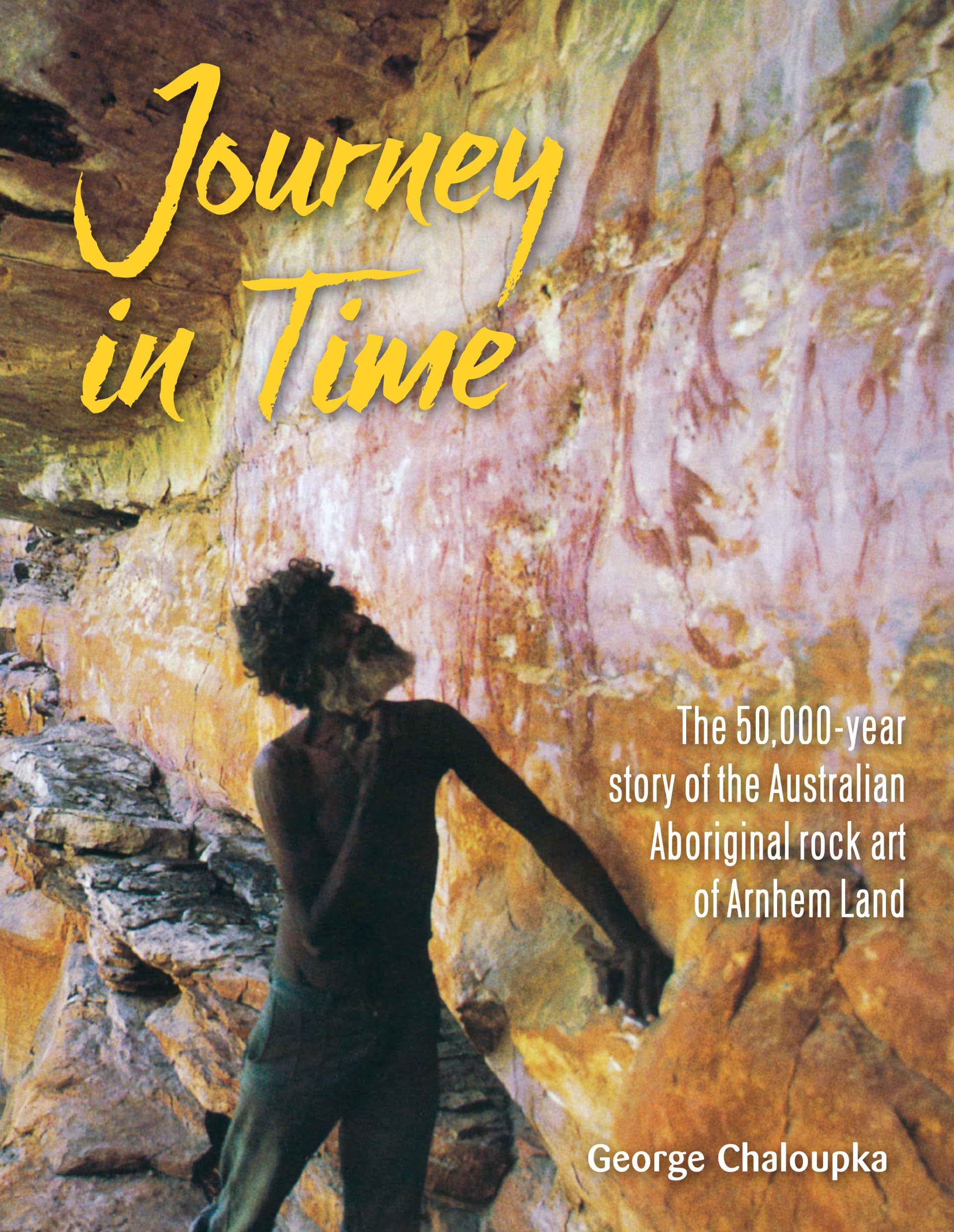 Journey in Time: The 50,000 Year Story of the Australian Aboriginal Rock Art of Arnhem Land Books