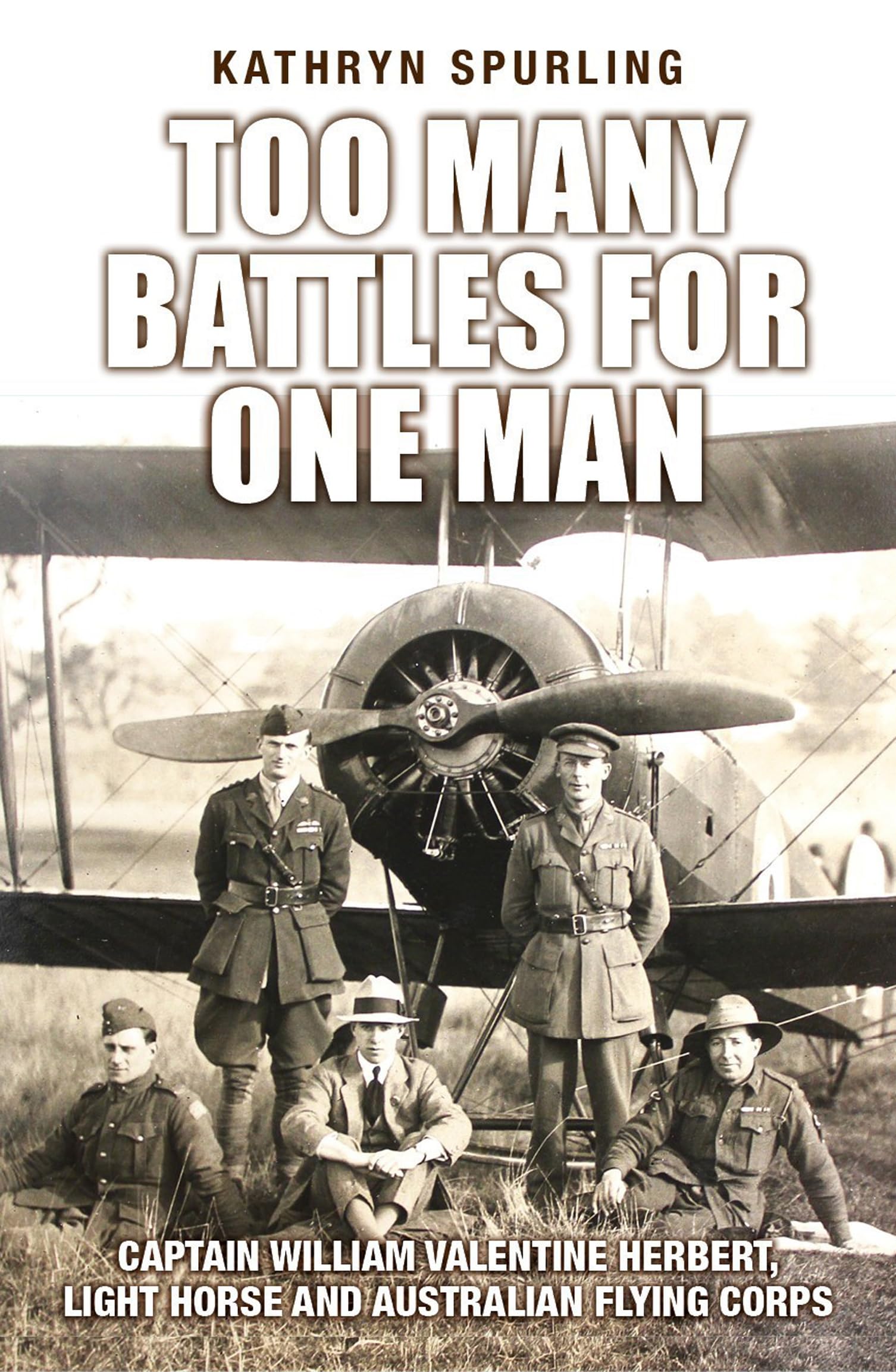 Too Many Battles For One Man: Captain William Valentine Herbert, Light Horse and Australian Flying Corps book